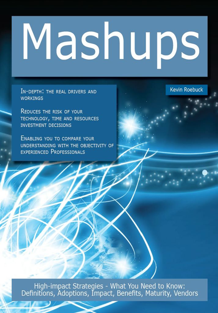 Mashups: High-impact Strategies - What You Need to Know: Definitions, Adoptions, Impact, Benefits, Maturity, Vendors