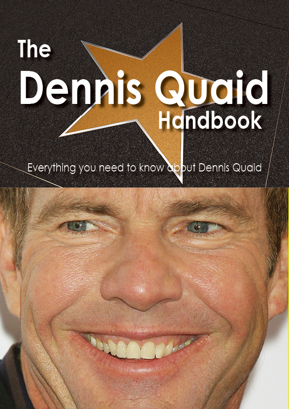 The Dennis Quaid Handbook - Everything you need to know about Dennis Quaid