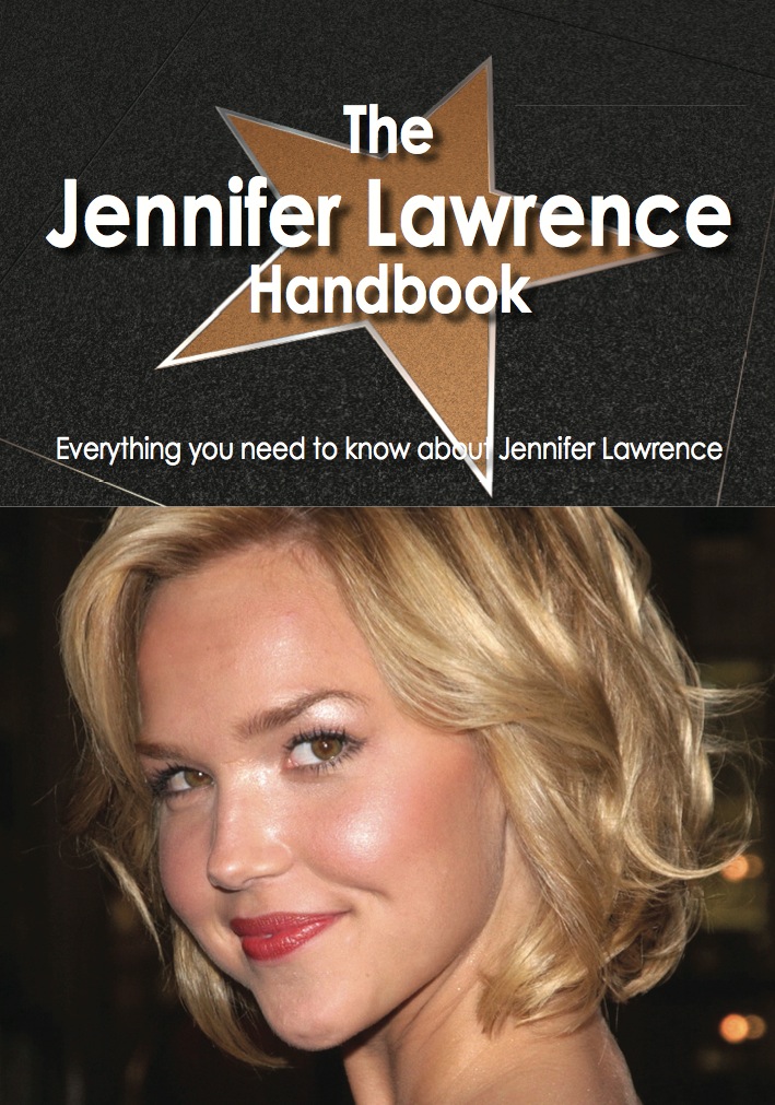 The Jennifer Lawrence Handbook - Everything you need to know about Jennifer Lawrence