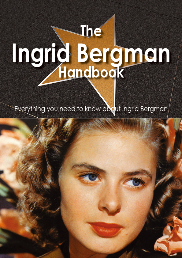 The Ingrid Bergman Handbook - Everything you need to know about Ingrid Bergman