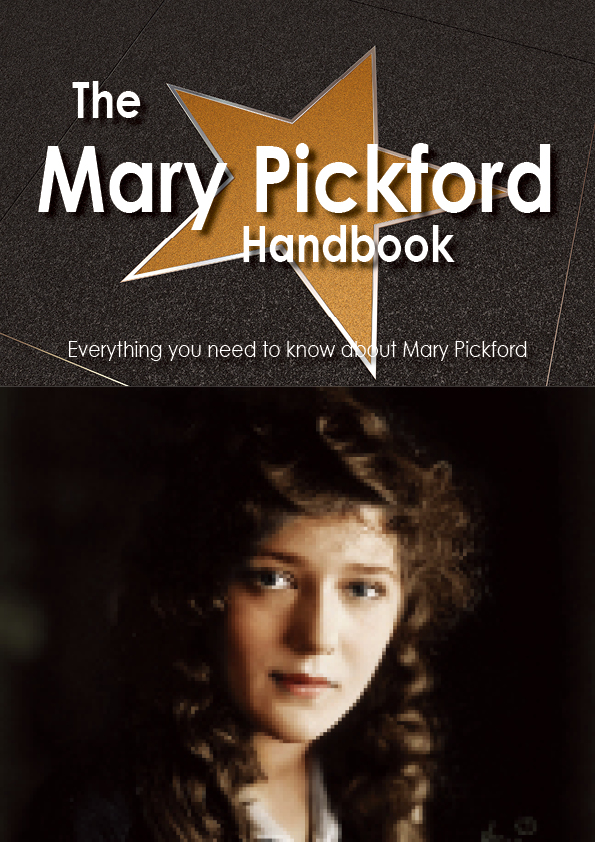 The Mary Pickford Handbook - Everything you need to know about Mary Pickford