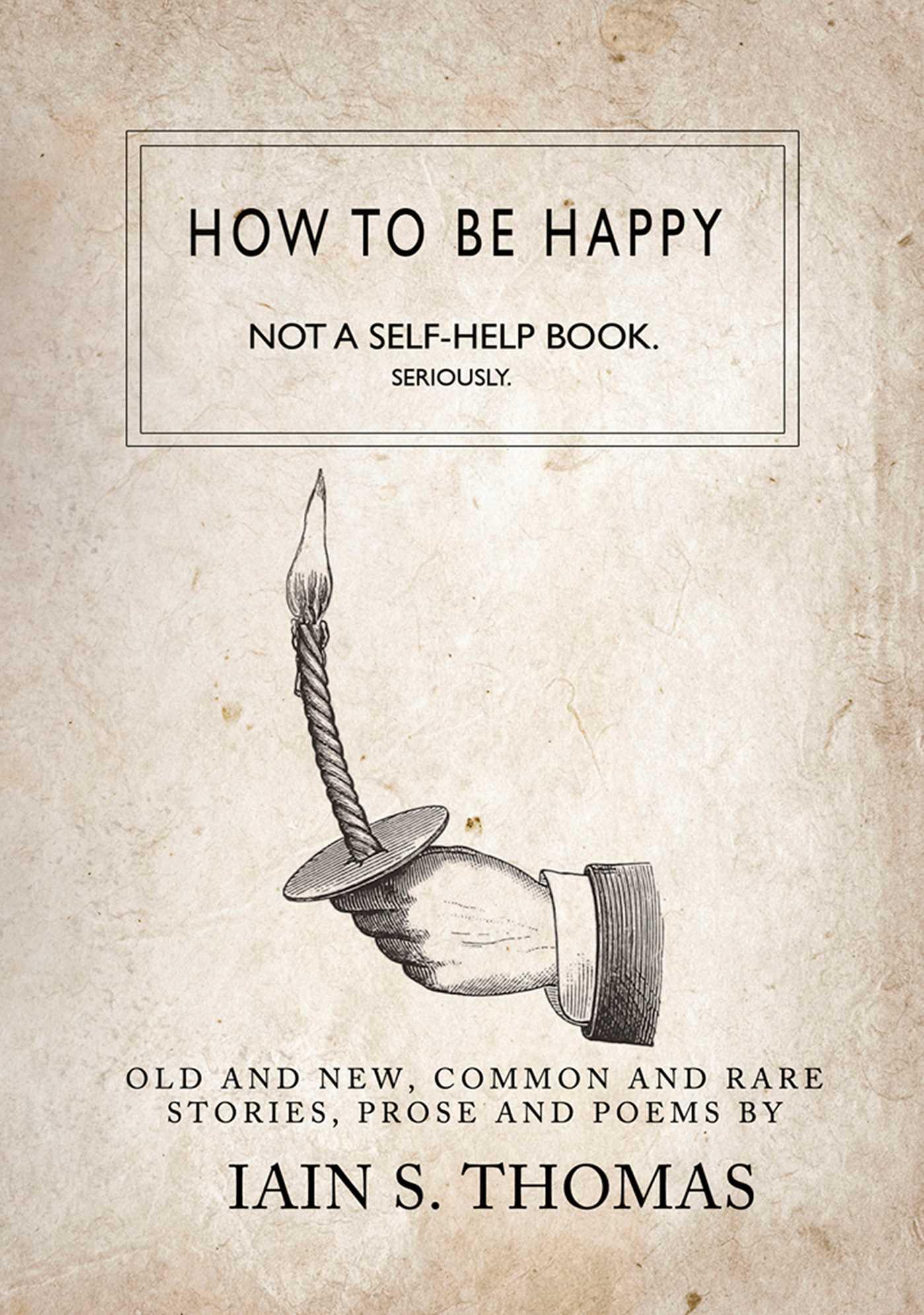 Cover image for How to be Happy: Not a Self-Help Book. Seriously.