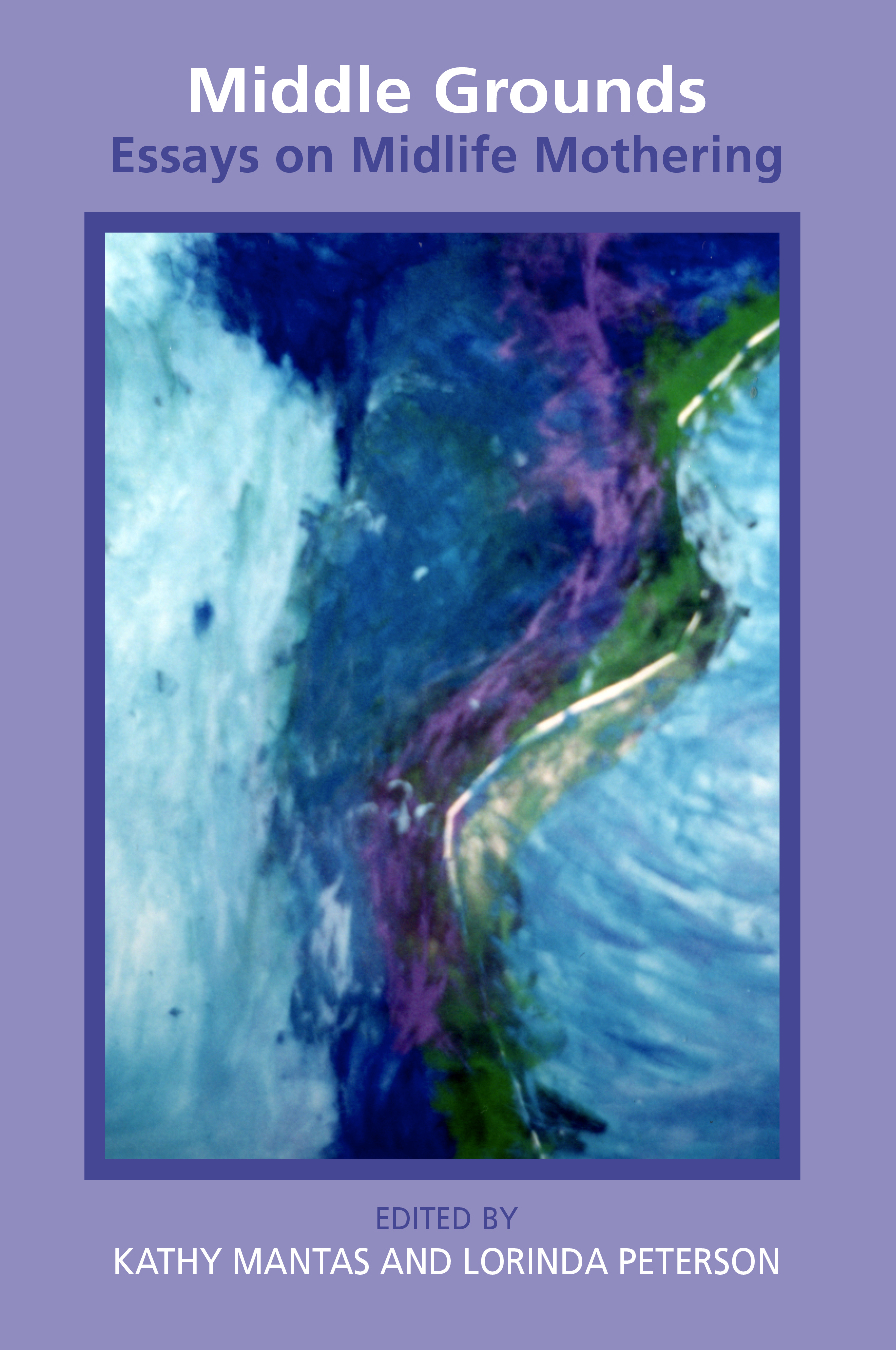 Cover image for Middle Grounds: Essays on Midlife Mothering