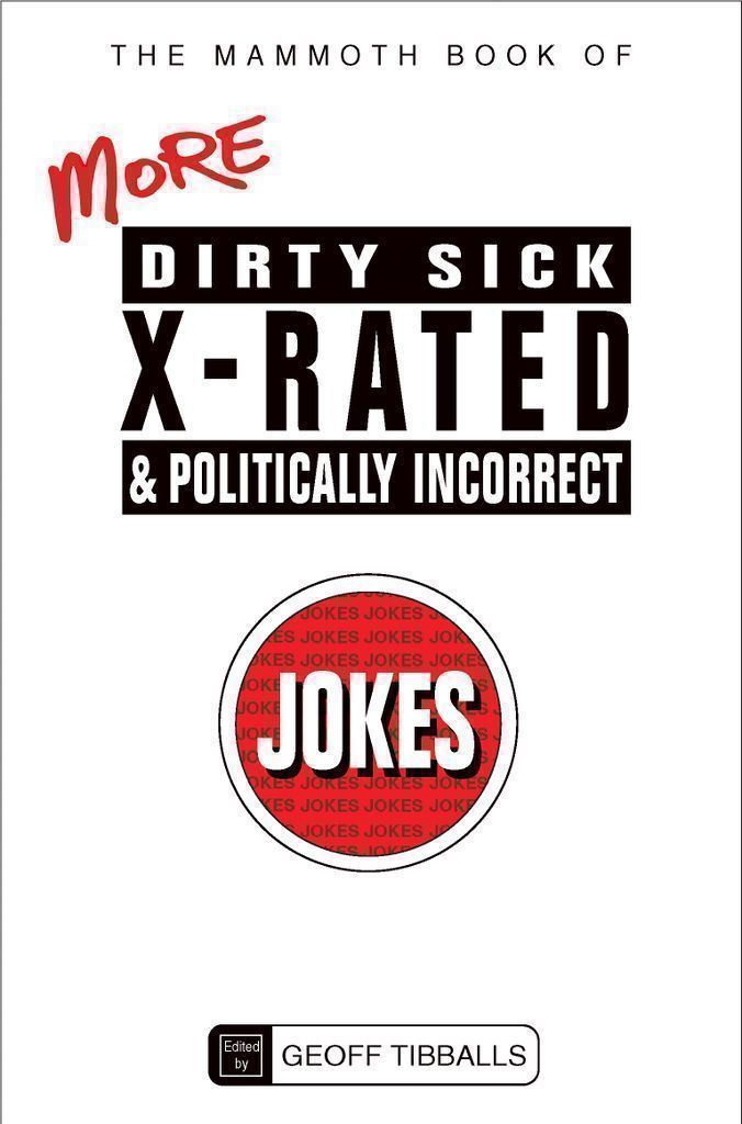 Cover image for The Mammoth Book of More Dirty, Sick, X-Rated and Politically Incorrect Jokes