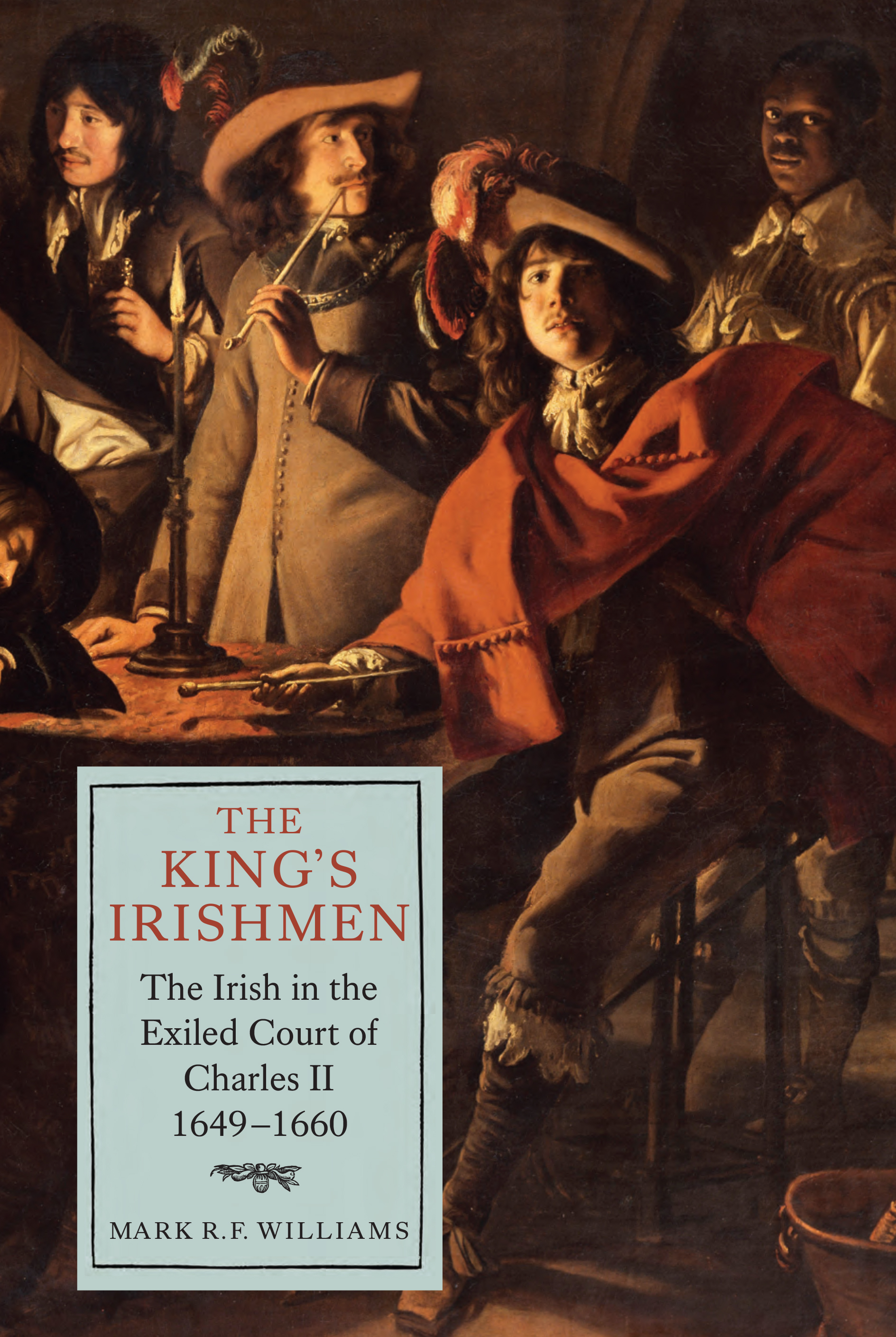 Cover image for The King's Irishmen: The Irish in the Exiled Court of Charles II, 1649-1660