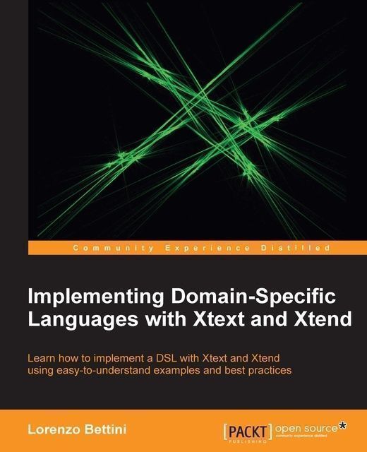 Implementing Domain-Specific Languages with Xtext and Xtend