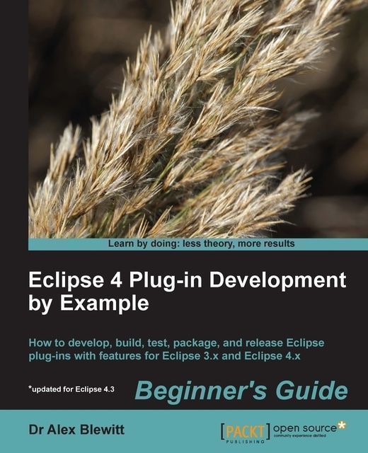 Eclipse 4 Plug-in Development by Example Beginner's Guide