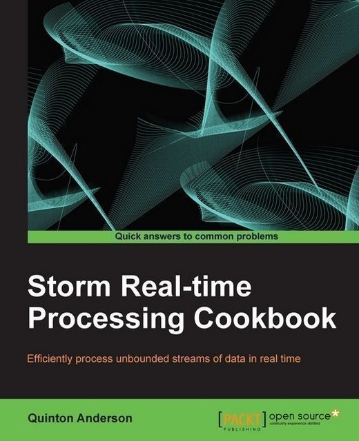 Storm Real-time Processing Cookbook