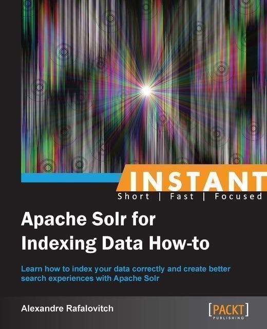 Instant Apache Solr for Indexing Data How-to