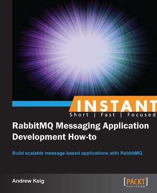 Instant RabbitMQ Messaging Application Development How-to