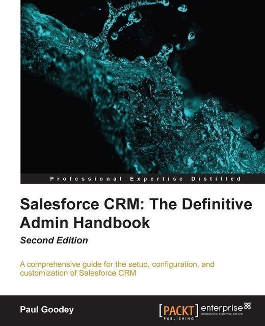 Salesforce CRM: The Definitive Admin Handbook