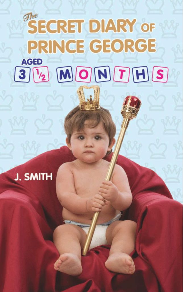 The Secret Diary of Prince George Aged 3 1/2 Months