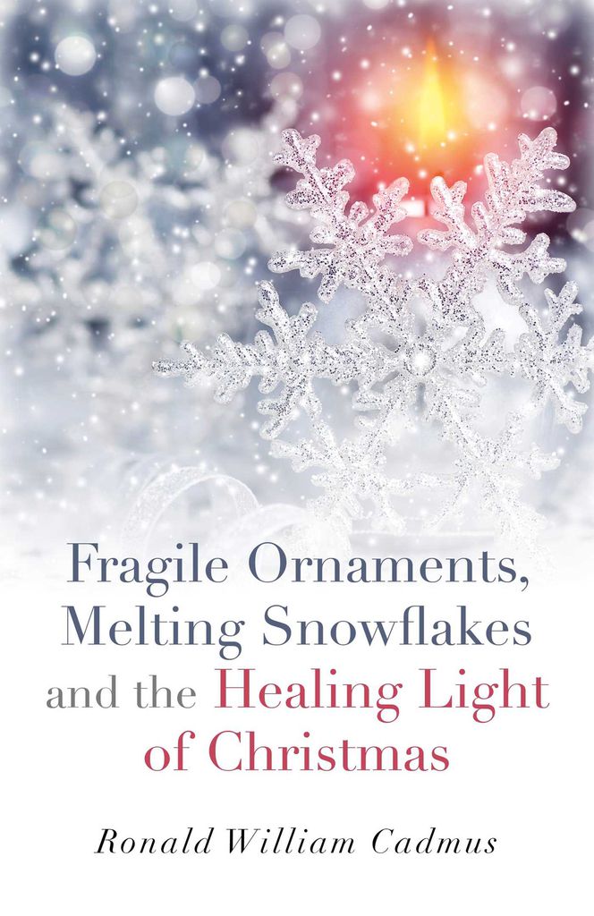 Cover image for Fragile Ornaments, Melting Snowflakes and the Healing Light of Christmas