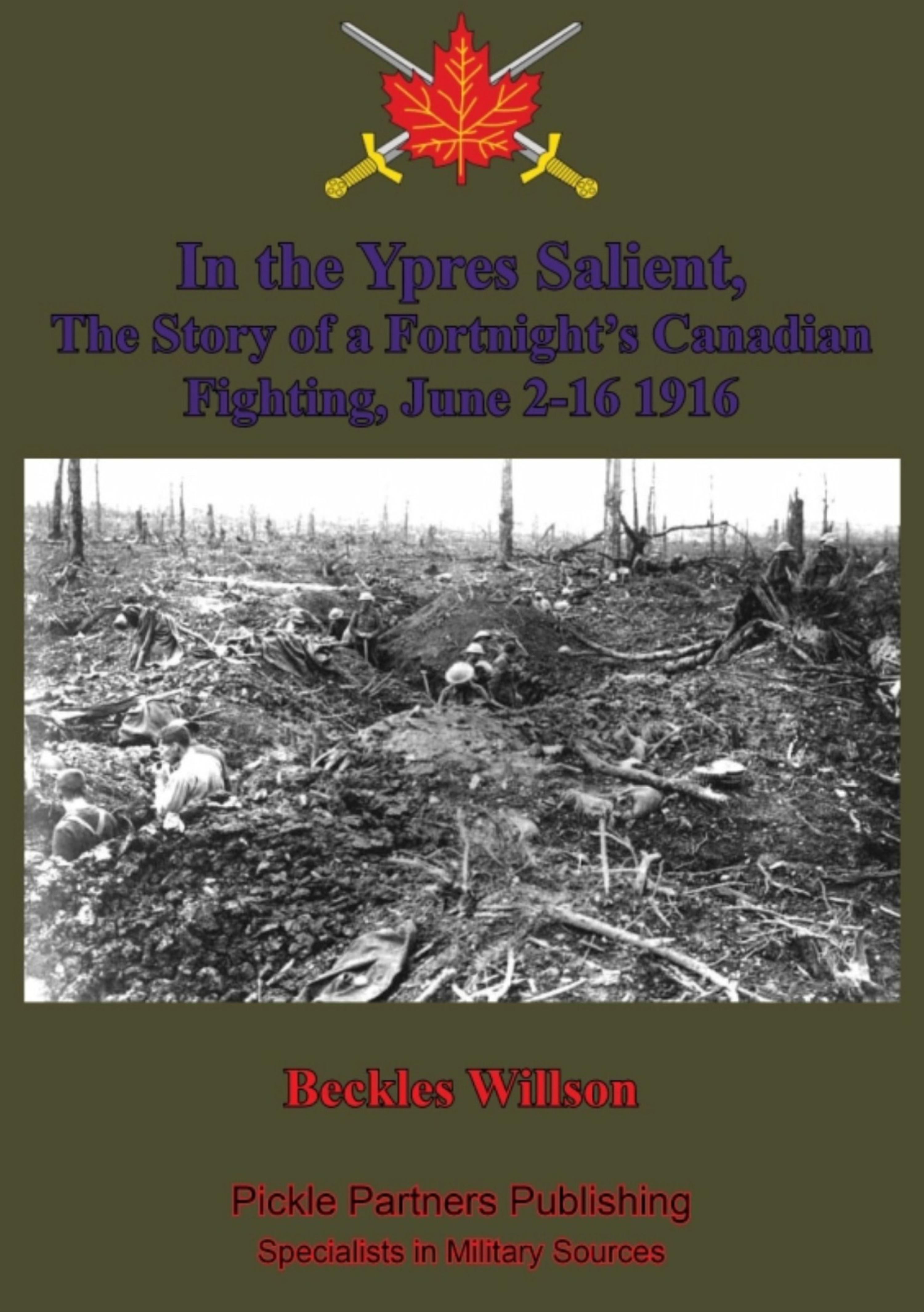 Cover image for In the Ypres Salient, The Story of a Fortnights Canadian Fighting, June 2-16 1916 [Illustrated Edition]