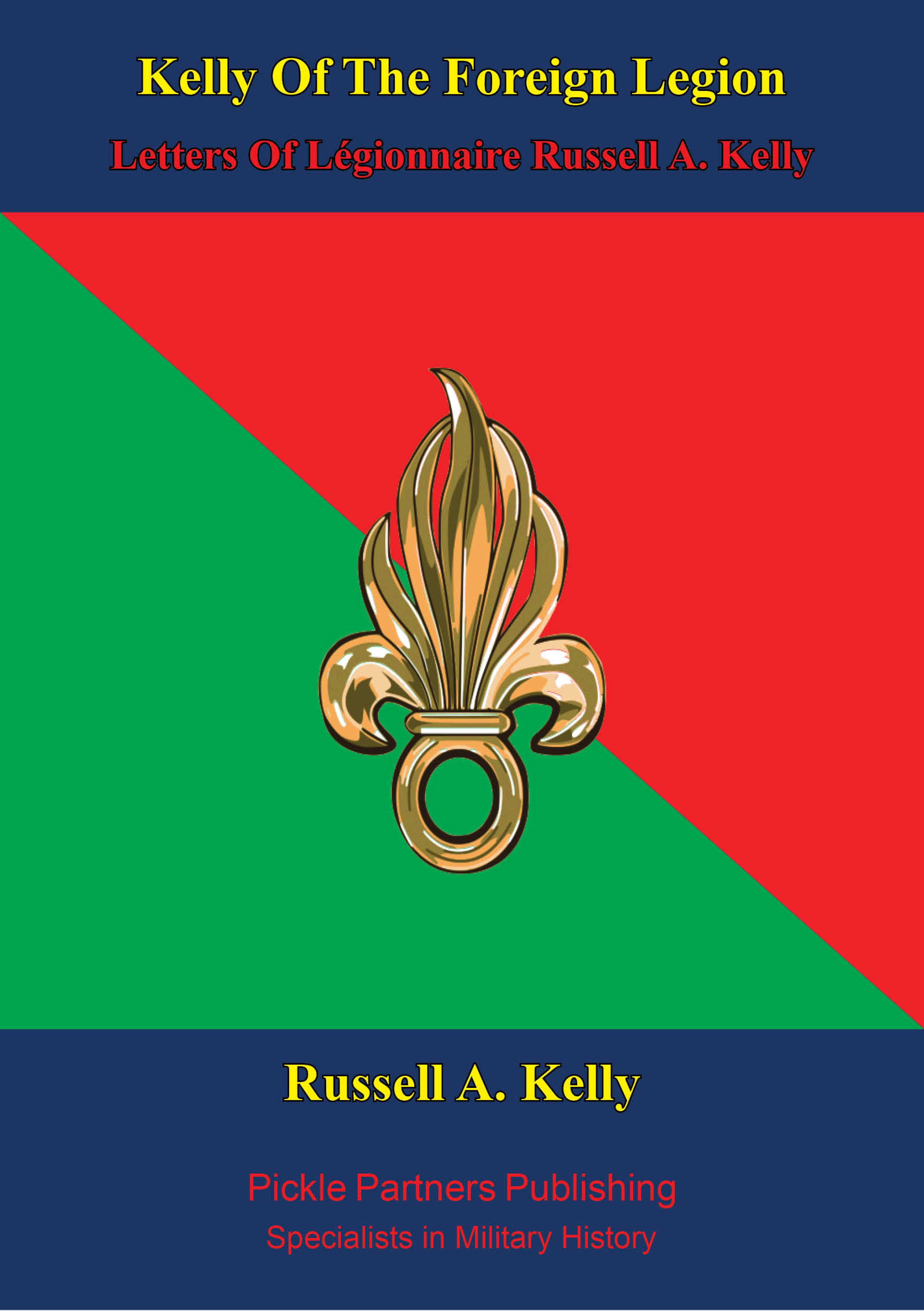 Cover image for Kelly Of The Foreign Legion - Letters Of Legionnaire Russell A. Kelly