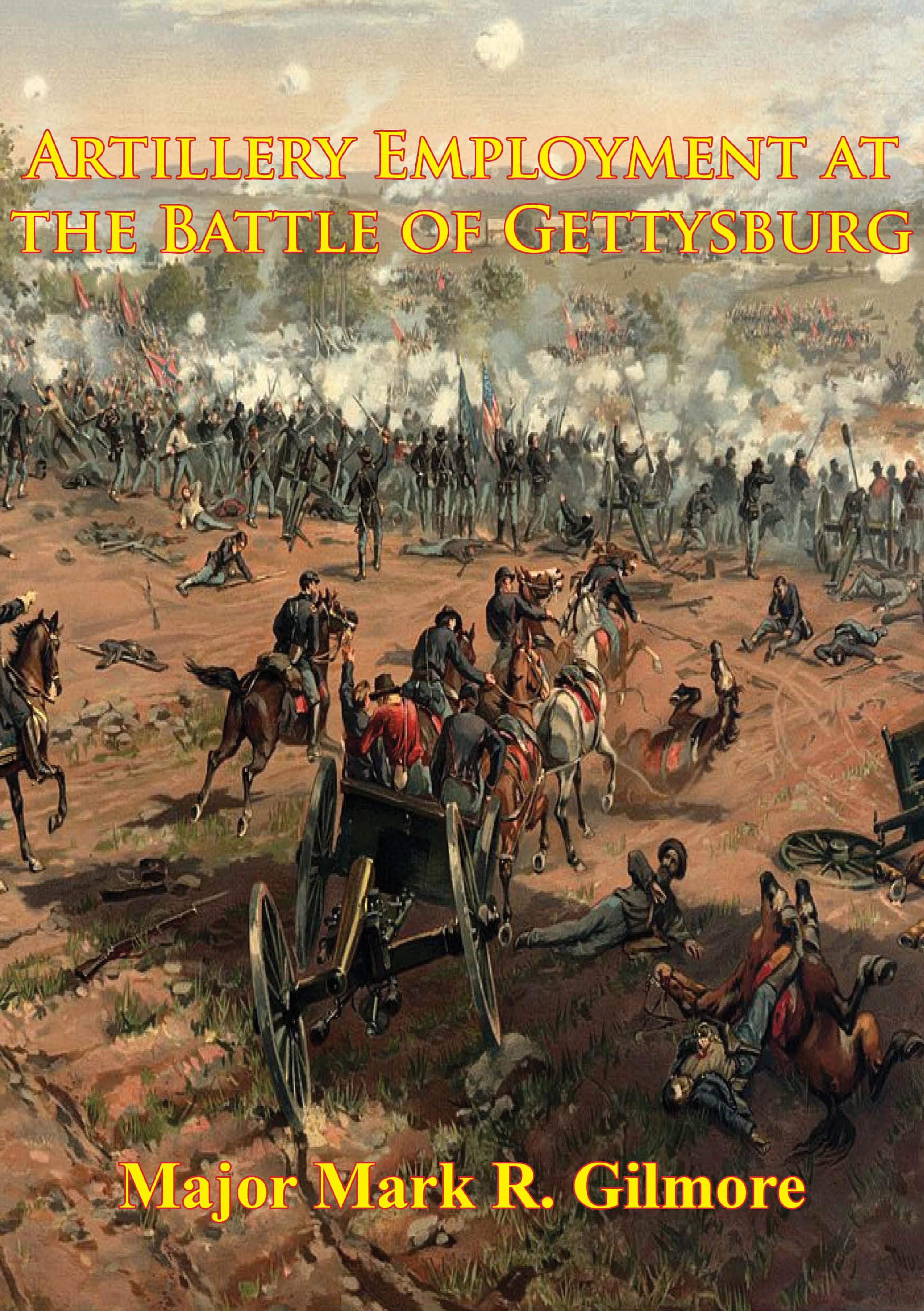 Cover image for Artillery Employment At The Battle Of Gettysburg [Illustrated Edition]