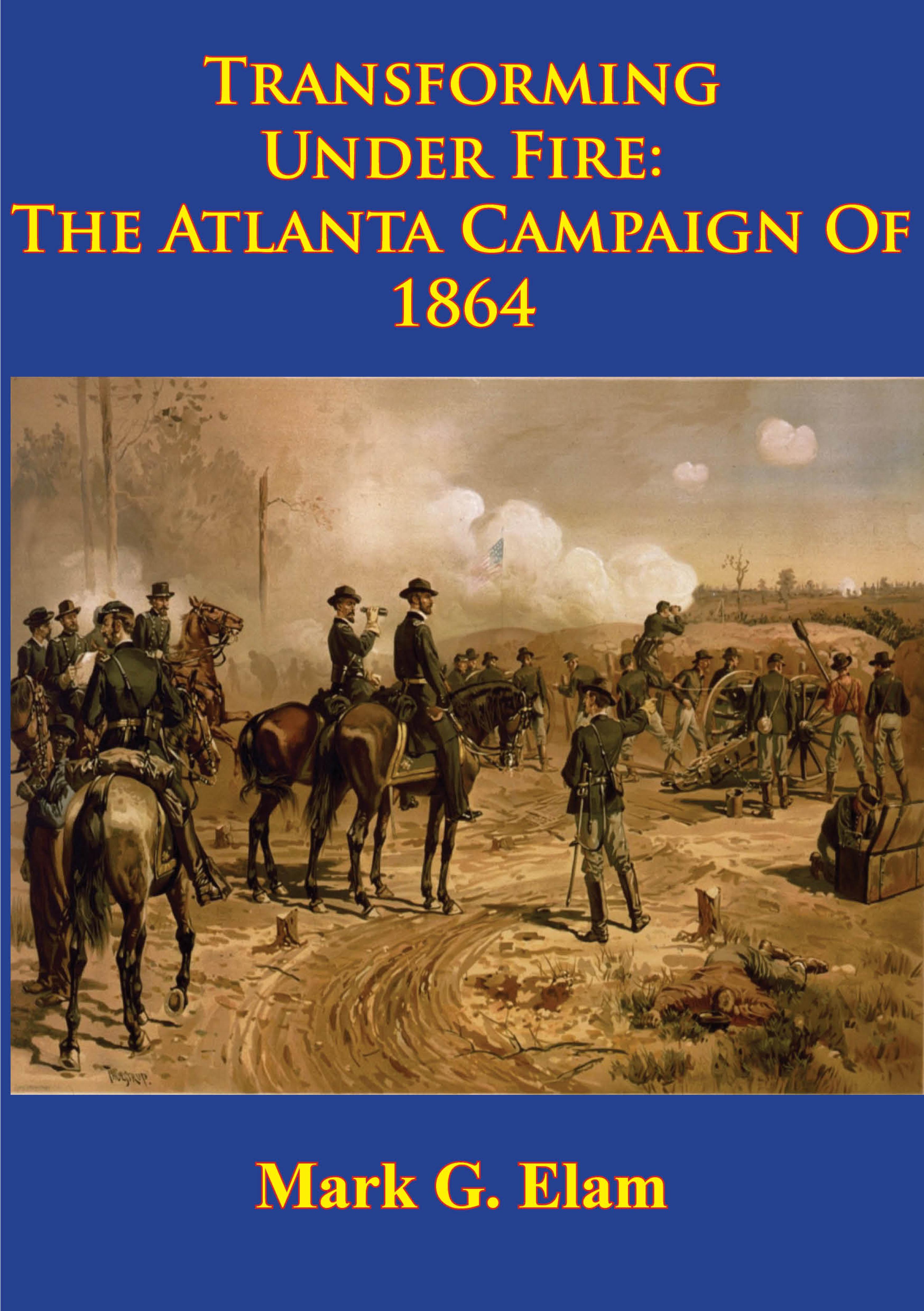 Cover image for Transforming Under Fire: the Atlanta Campaign of 1864 [Illustrated Edition]
