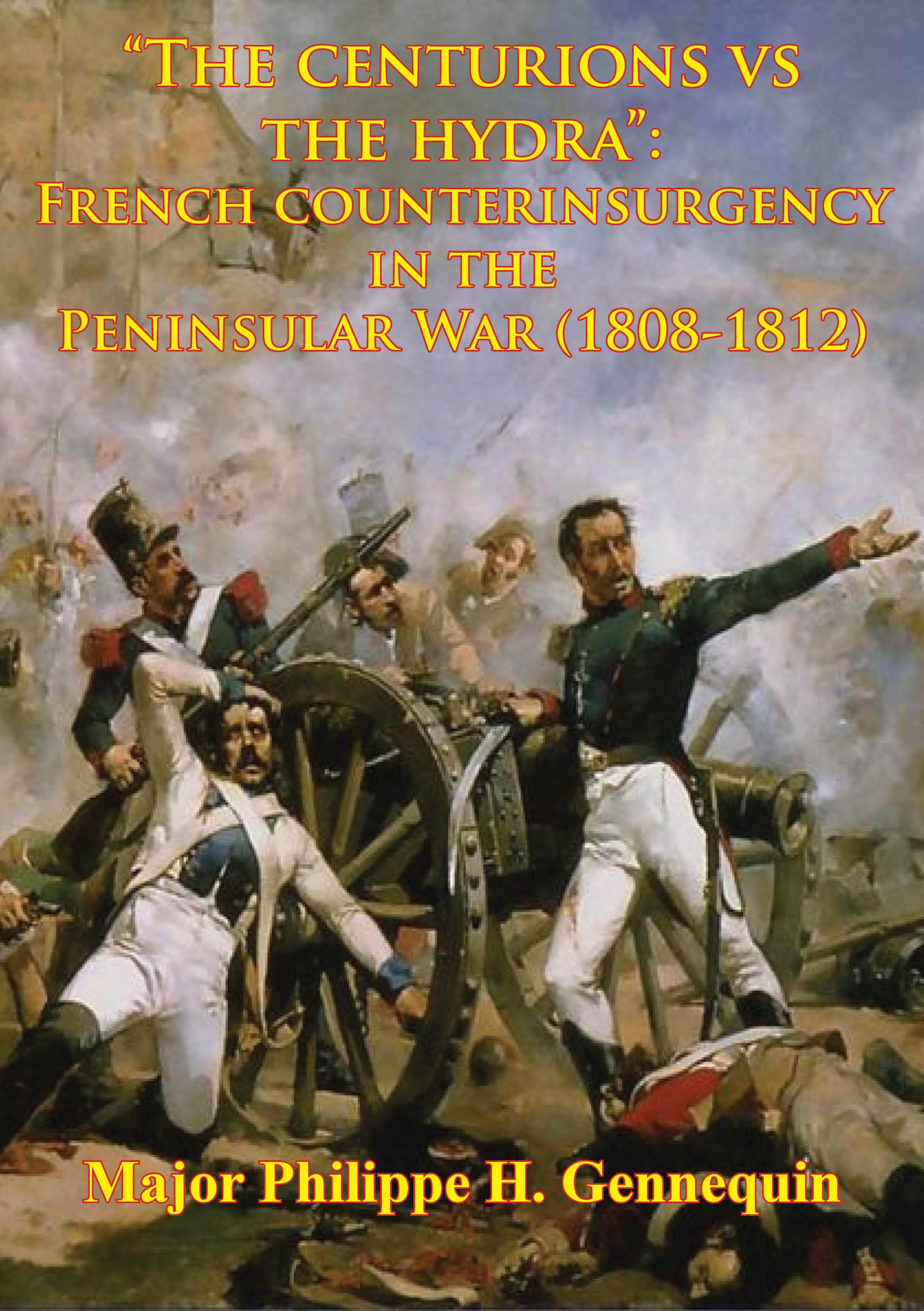 Cover image for "The Centurions Vs The Hydra": French Counterinsurgency In The Peninsular War (1808-1812)