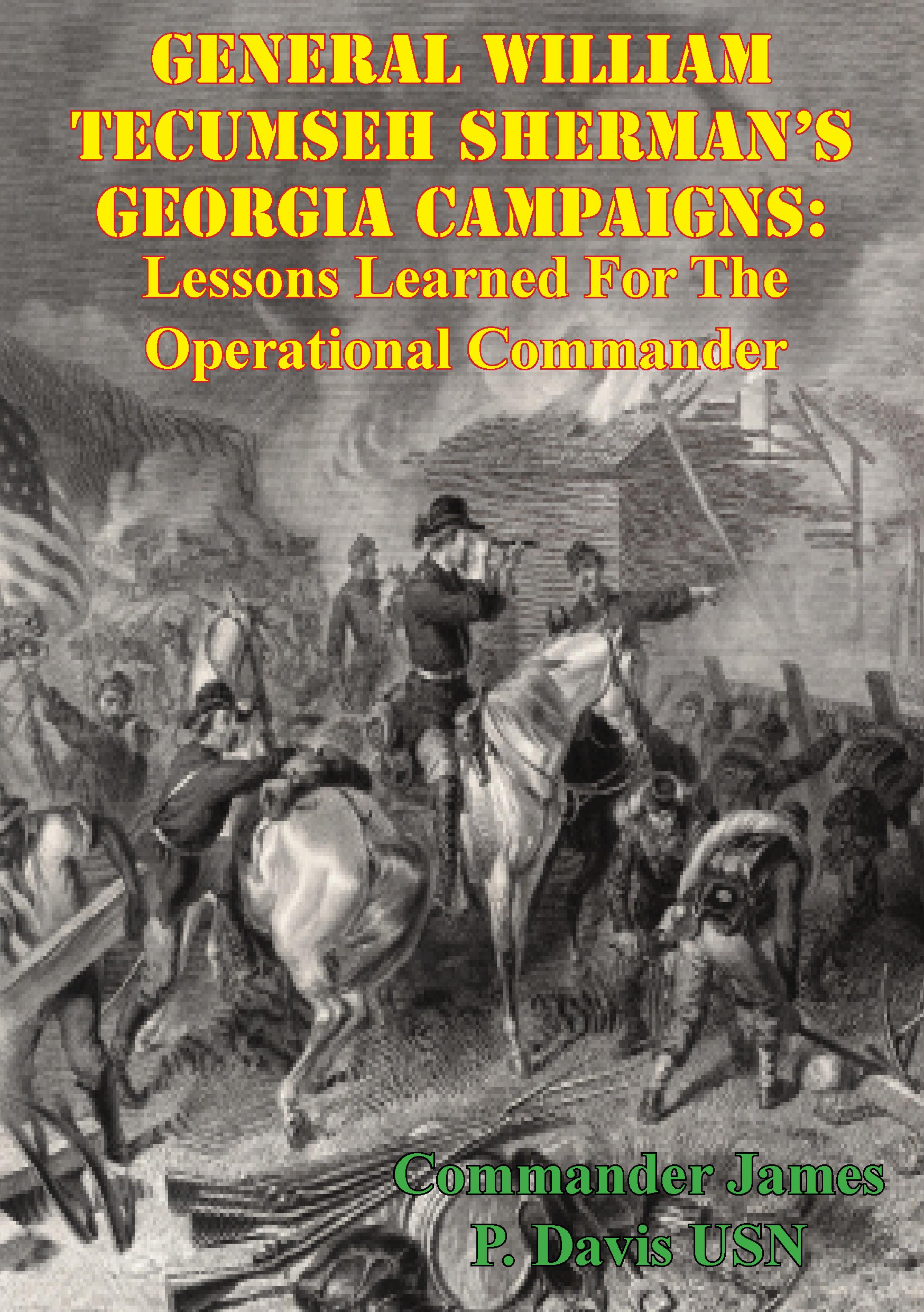 Cover image for General William Tecumseh Sherman's Georgia Campaigns: Lessons Learned For The Operational Commander