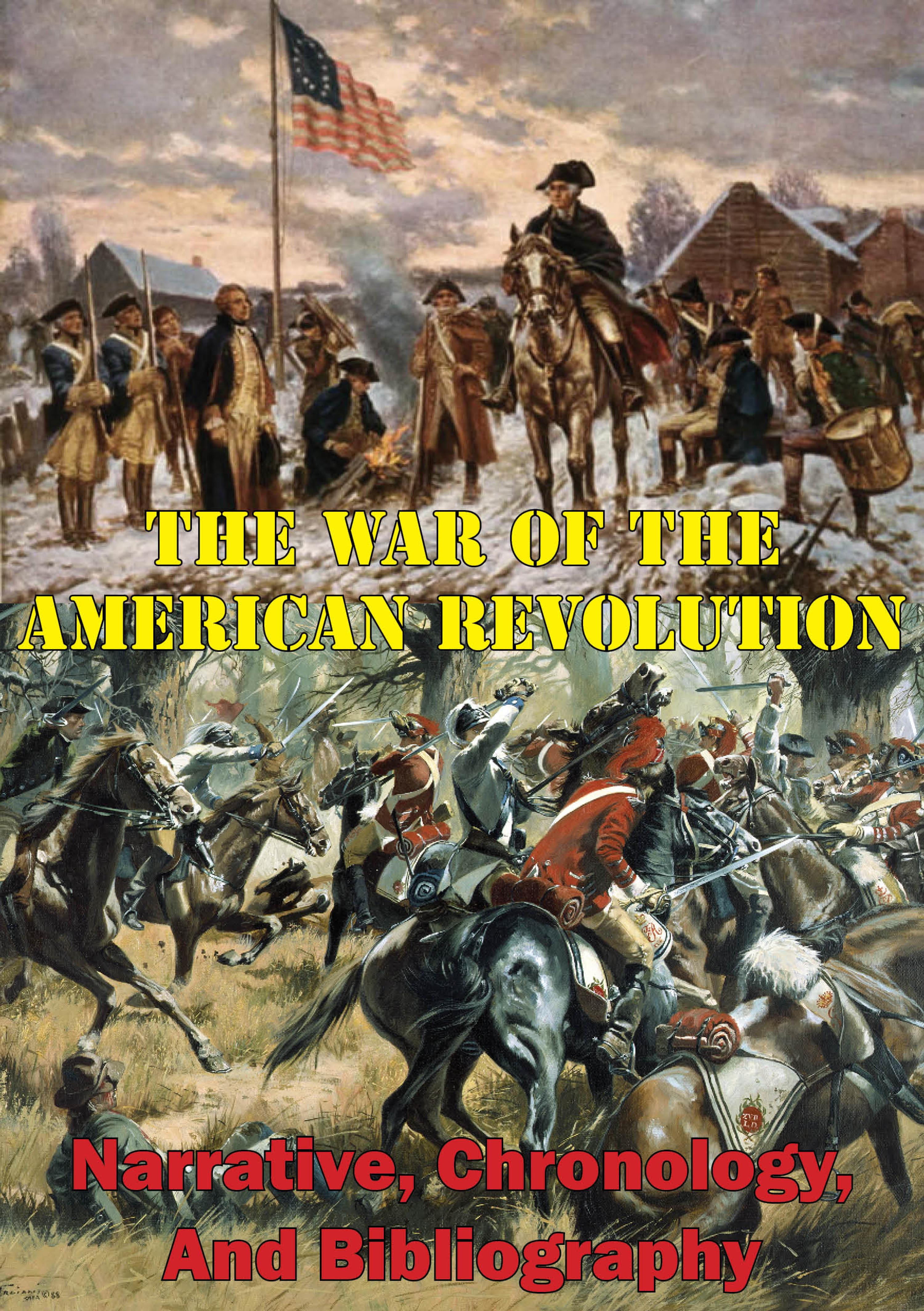 Cover image for The War Of The American Revolution: Narrative, Chronology, And Bibliography [Illustrated Edition]