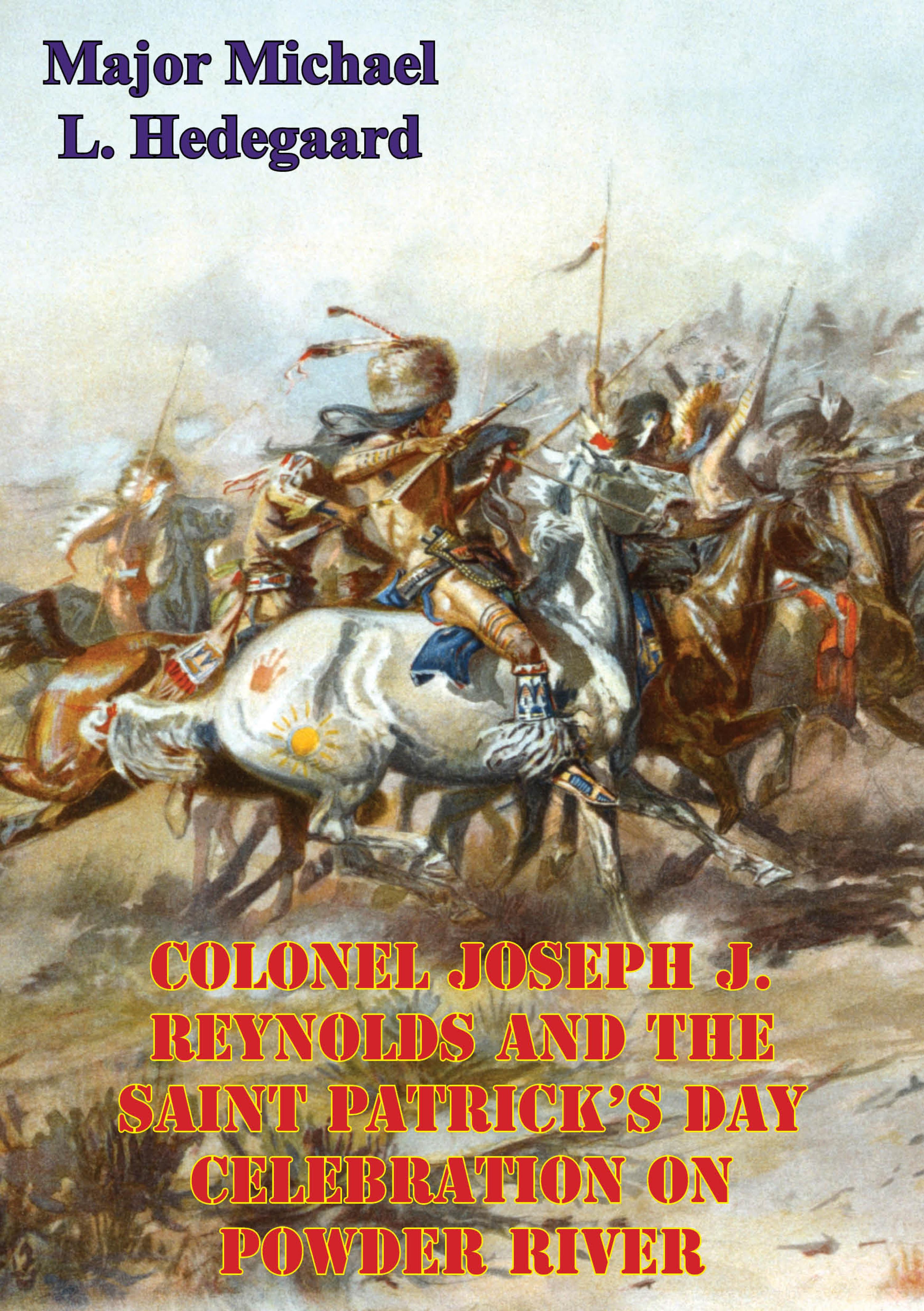 Cover image for Colonel Joseph J. Reynolds And The Saint Patricks Day Celebration On Powder River;