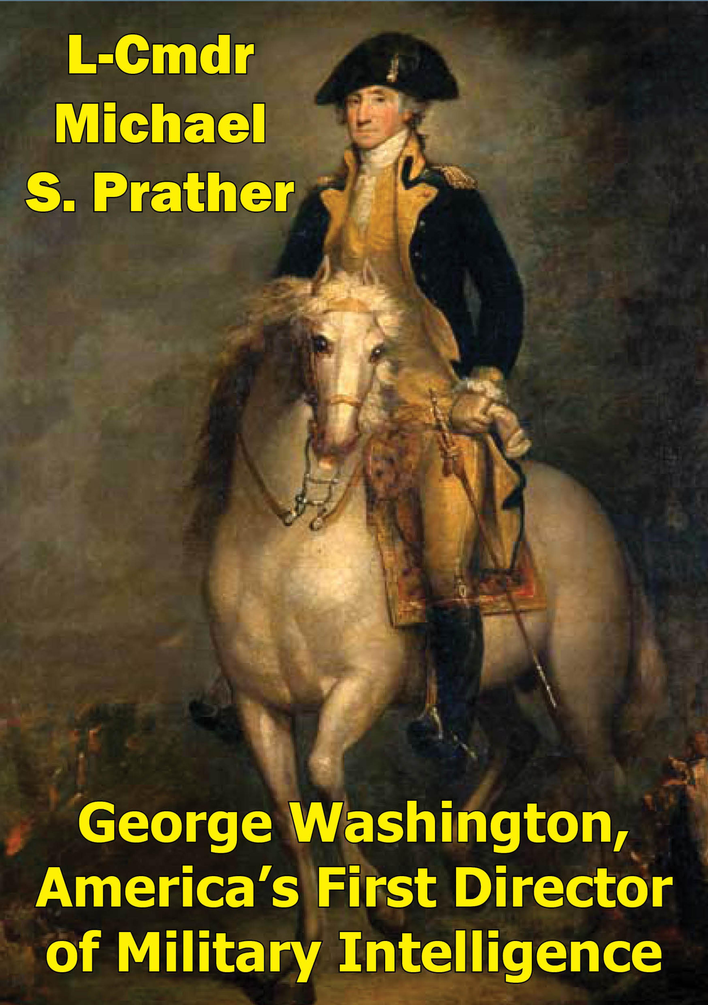 Cover image for George Washington, America's First Director Of Military Intelligence
