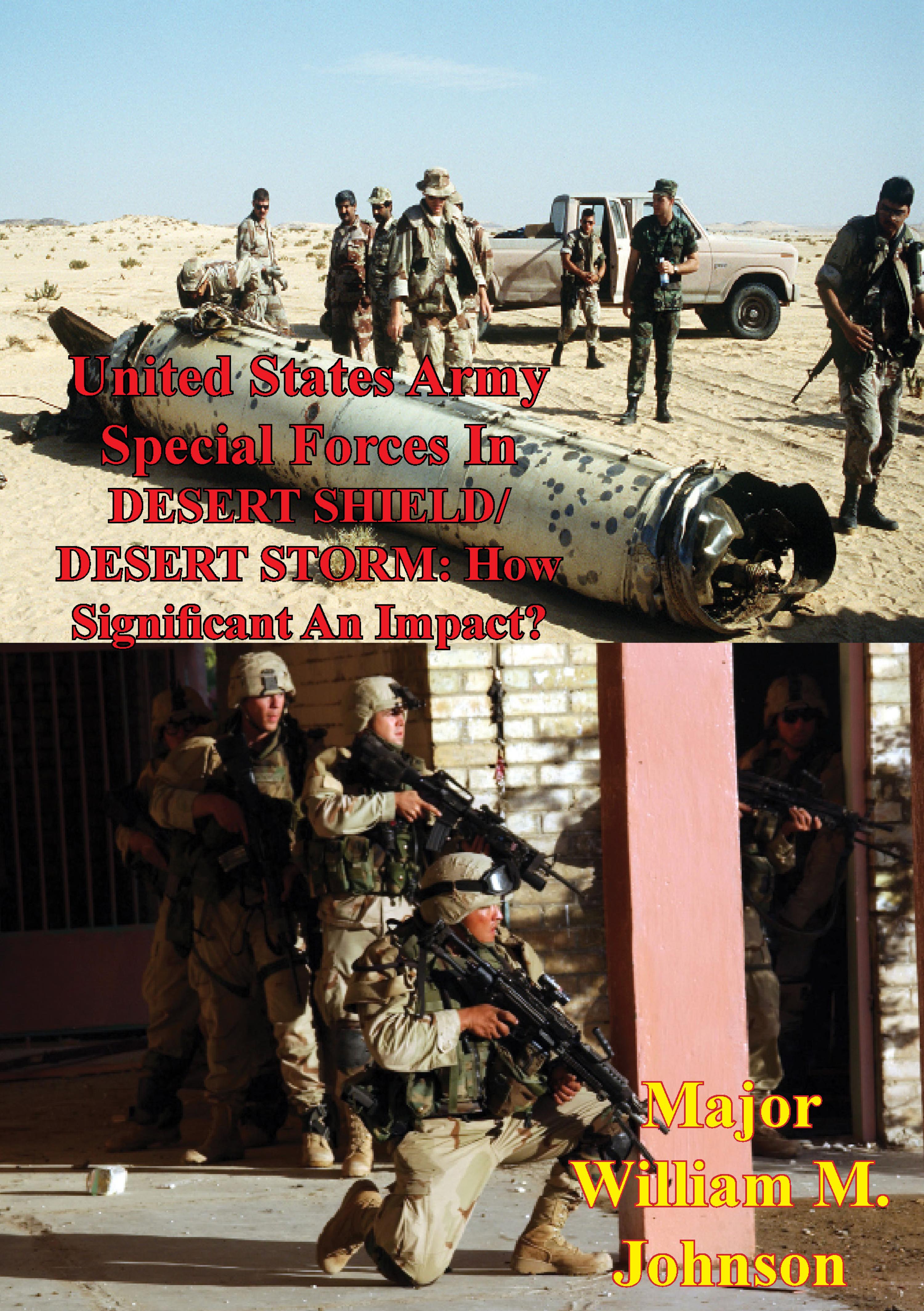 Cover image for United States Army Special Forces In DESERT SHIELD/ DESERT STORM: How Significant An Impact?
