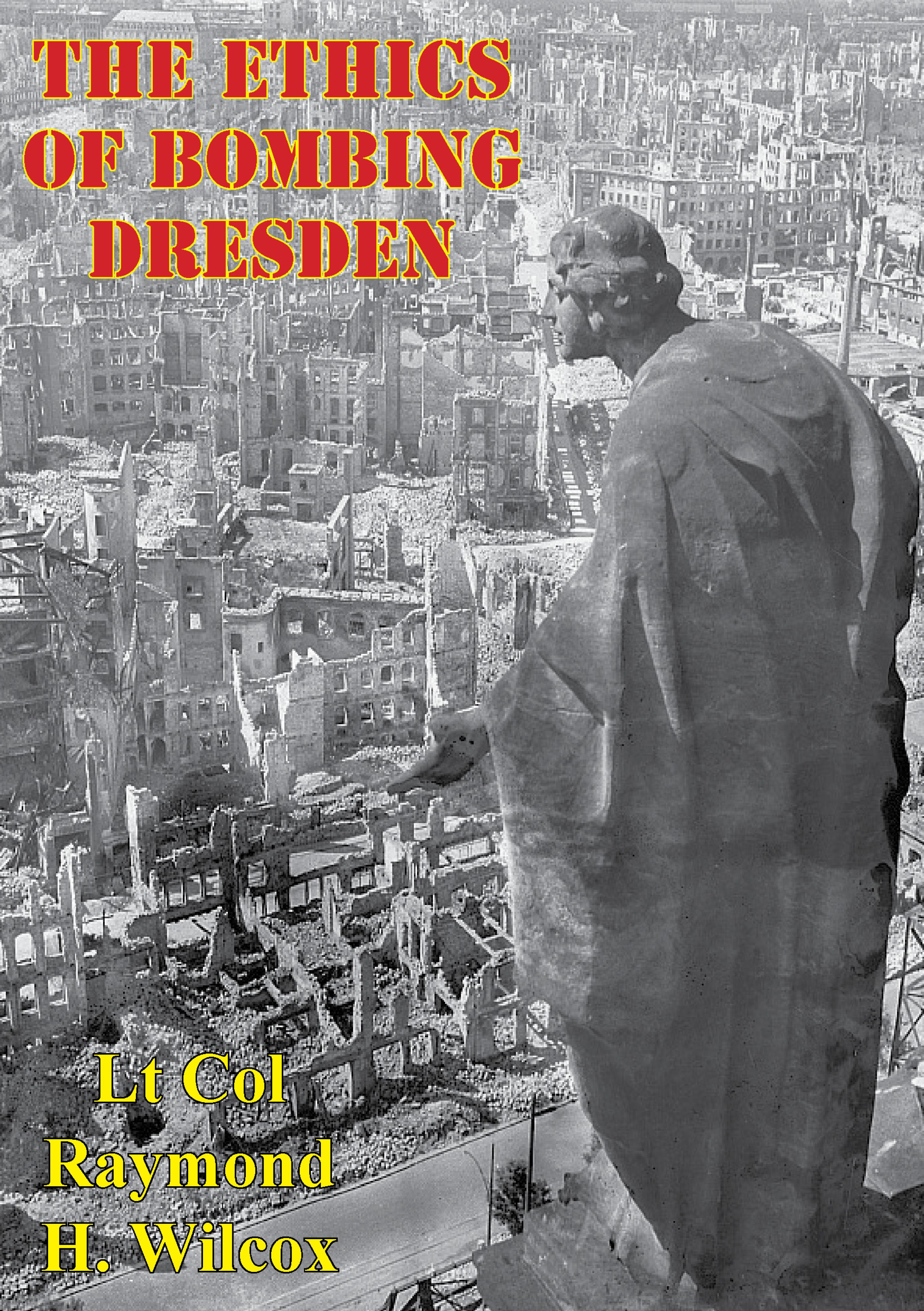 Cover image for The Ethics Of Bombing Dresden