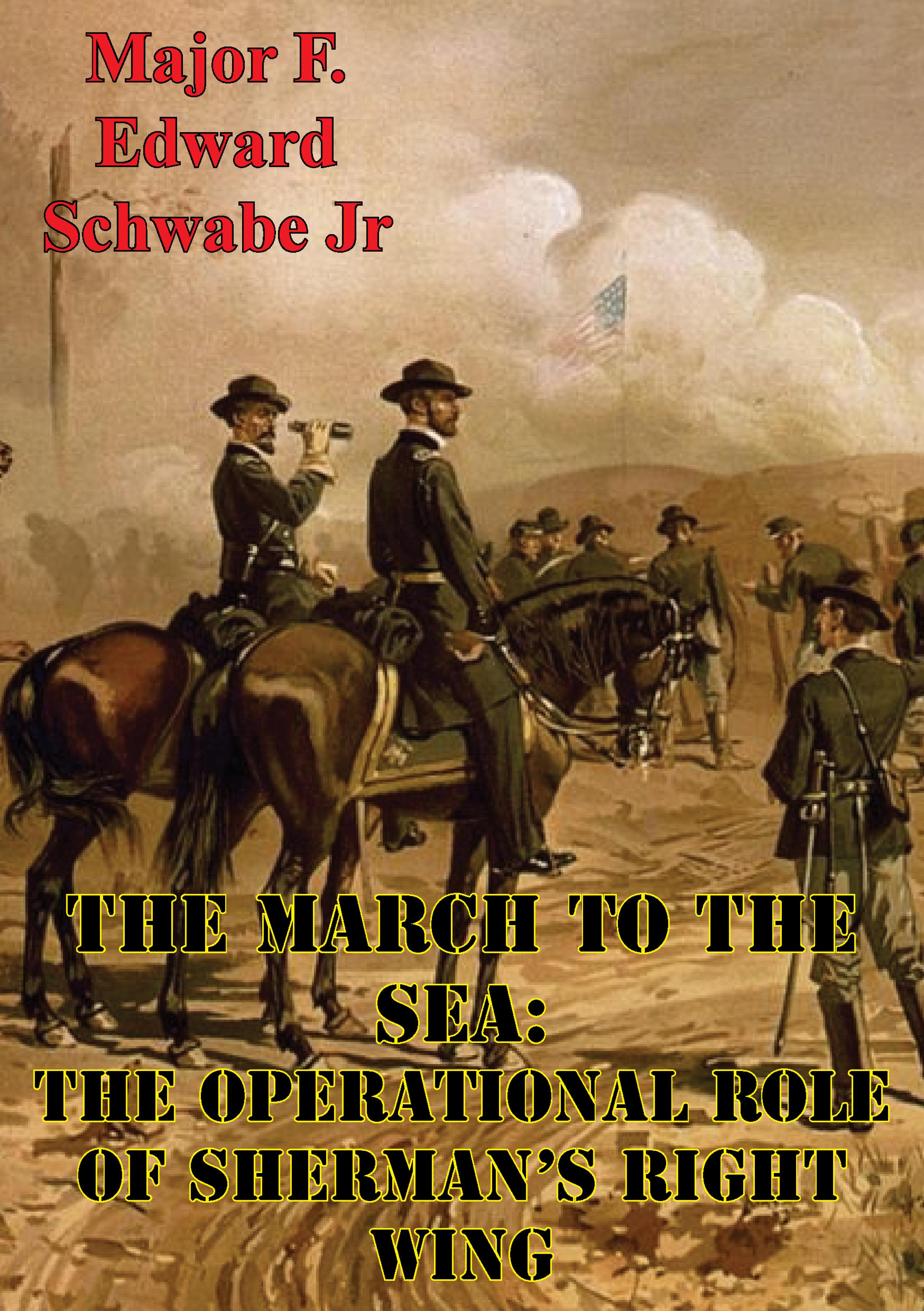 Cover image for The March To The Sea: The Operational Role Of Shermans Right Wing