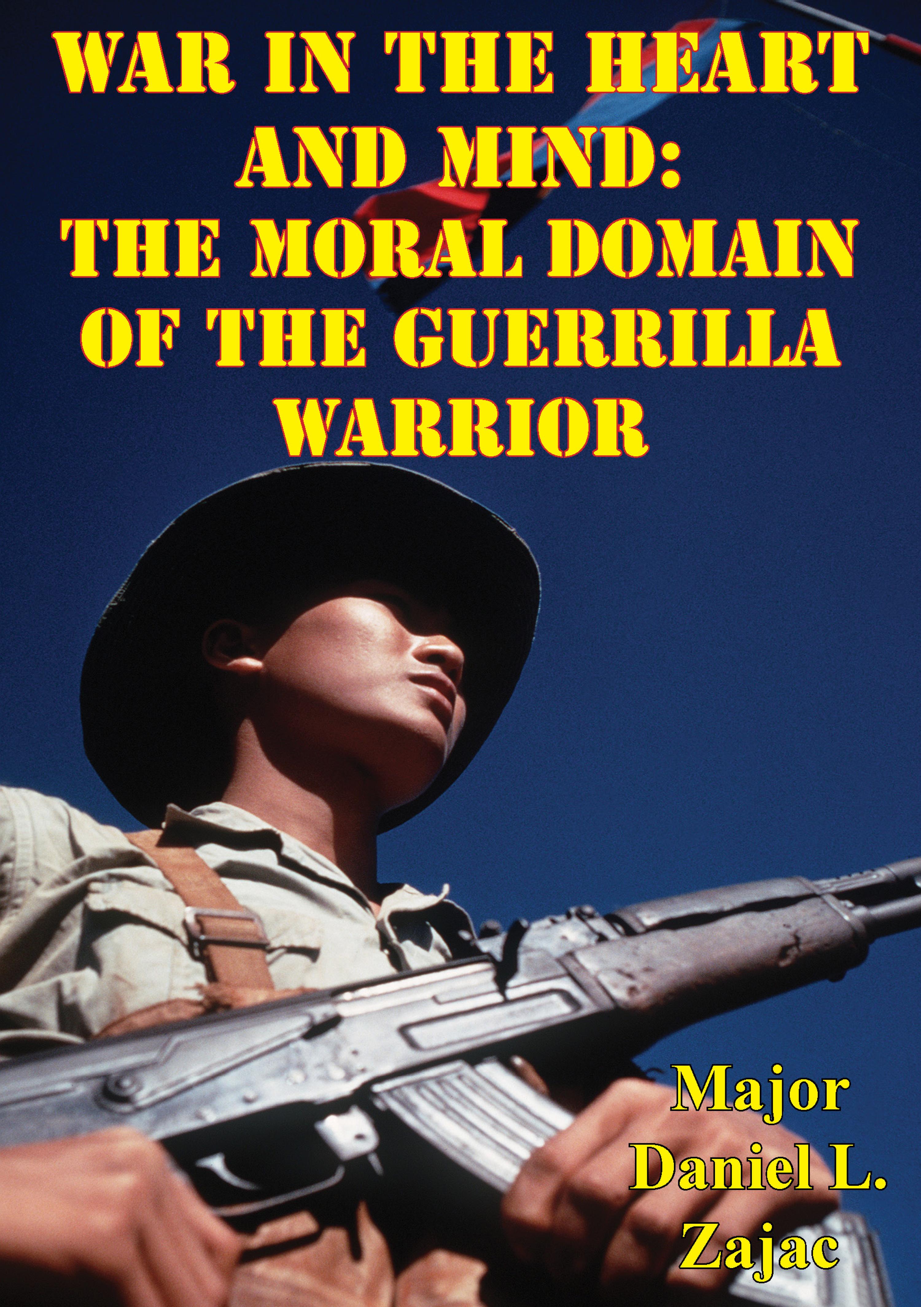 Cover image for War In The Heart And Mind: The Moral Domain Of The Guerrilla Warrior
