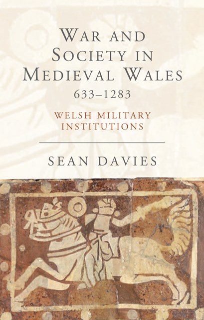 Cover image for War and Society in Medieval Wales 633-1283