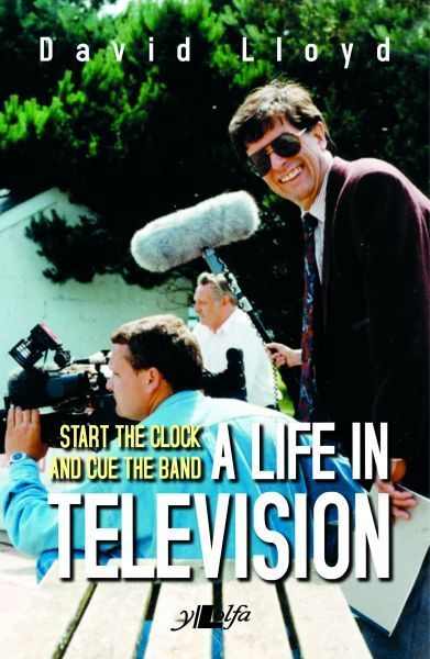 Cover image for Start the Clock and Cue the Band - A Life in Television