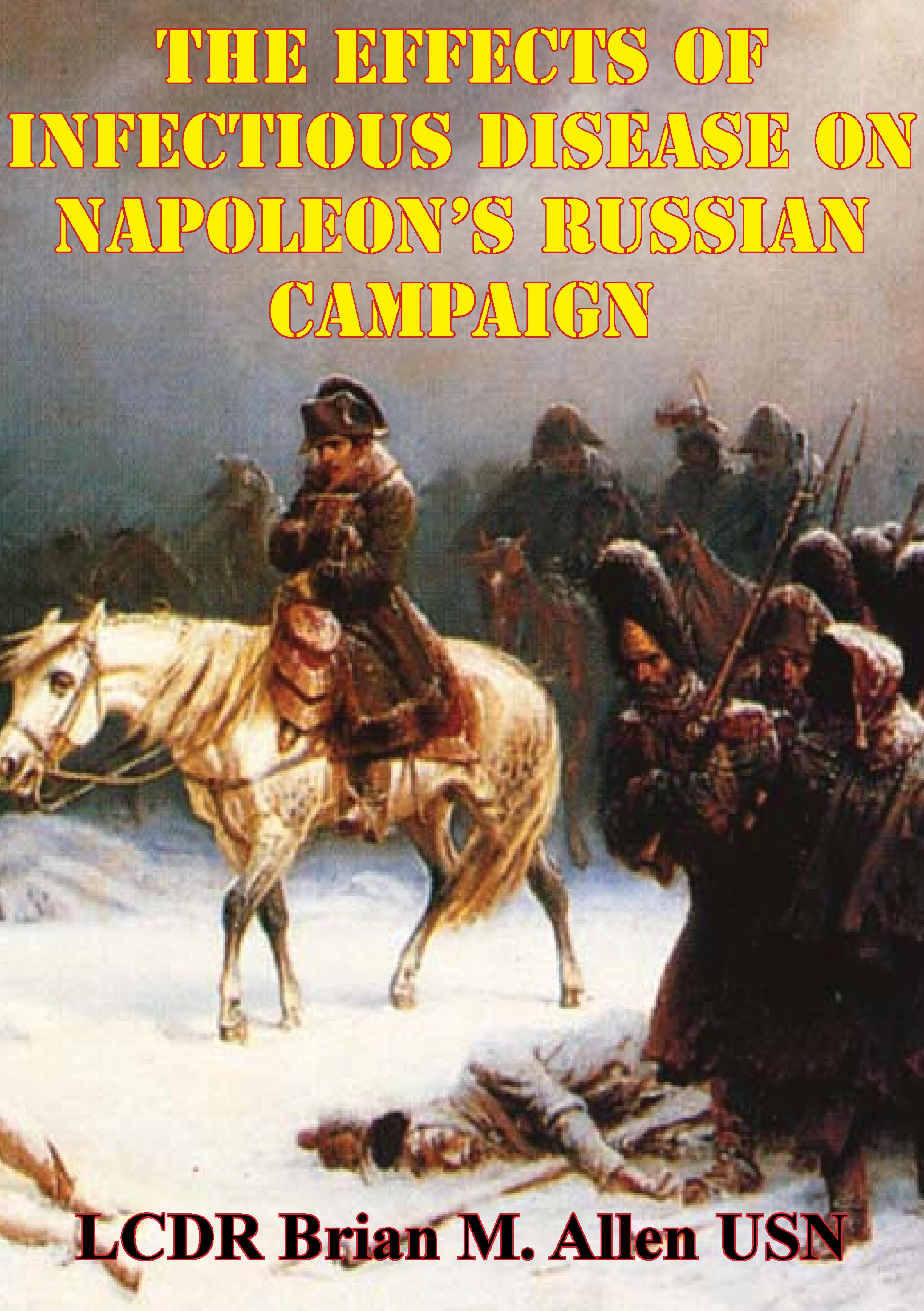Cover image for The Effects Of Infectious Disease On Napoleons Russian Campaign