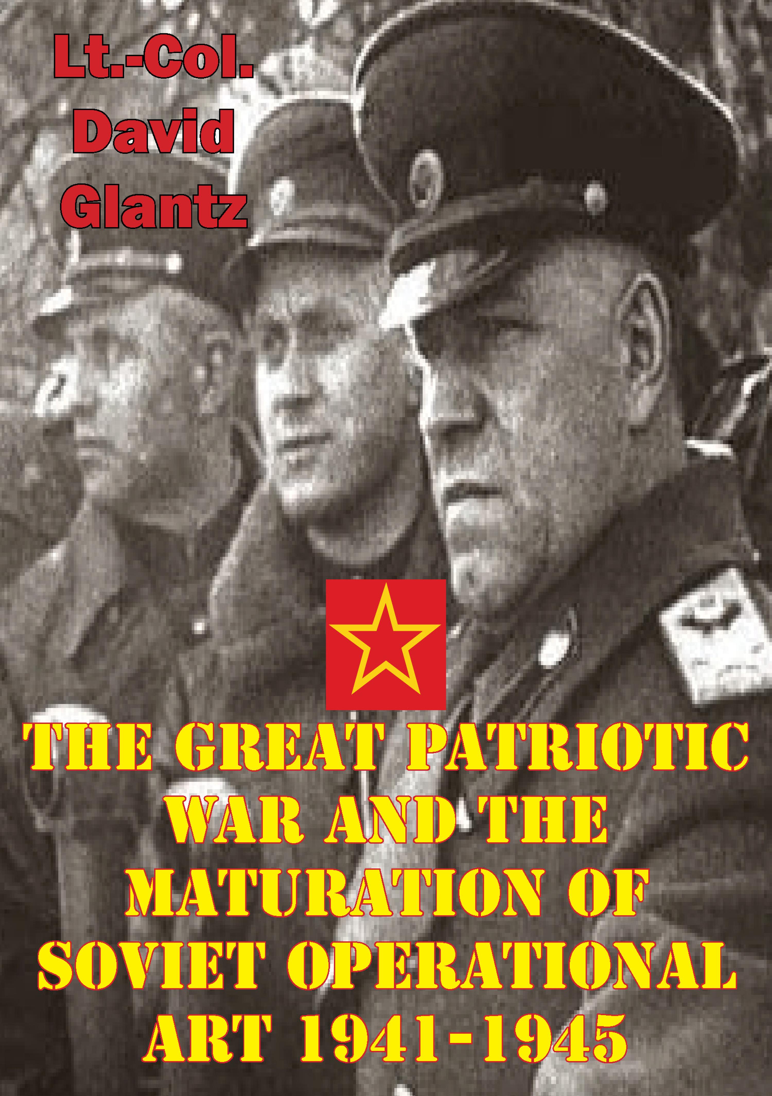 Cover image for The Great Patriotic War And The Maturation Of Soviet Operational Art 1941-1945