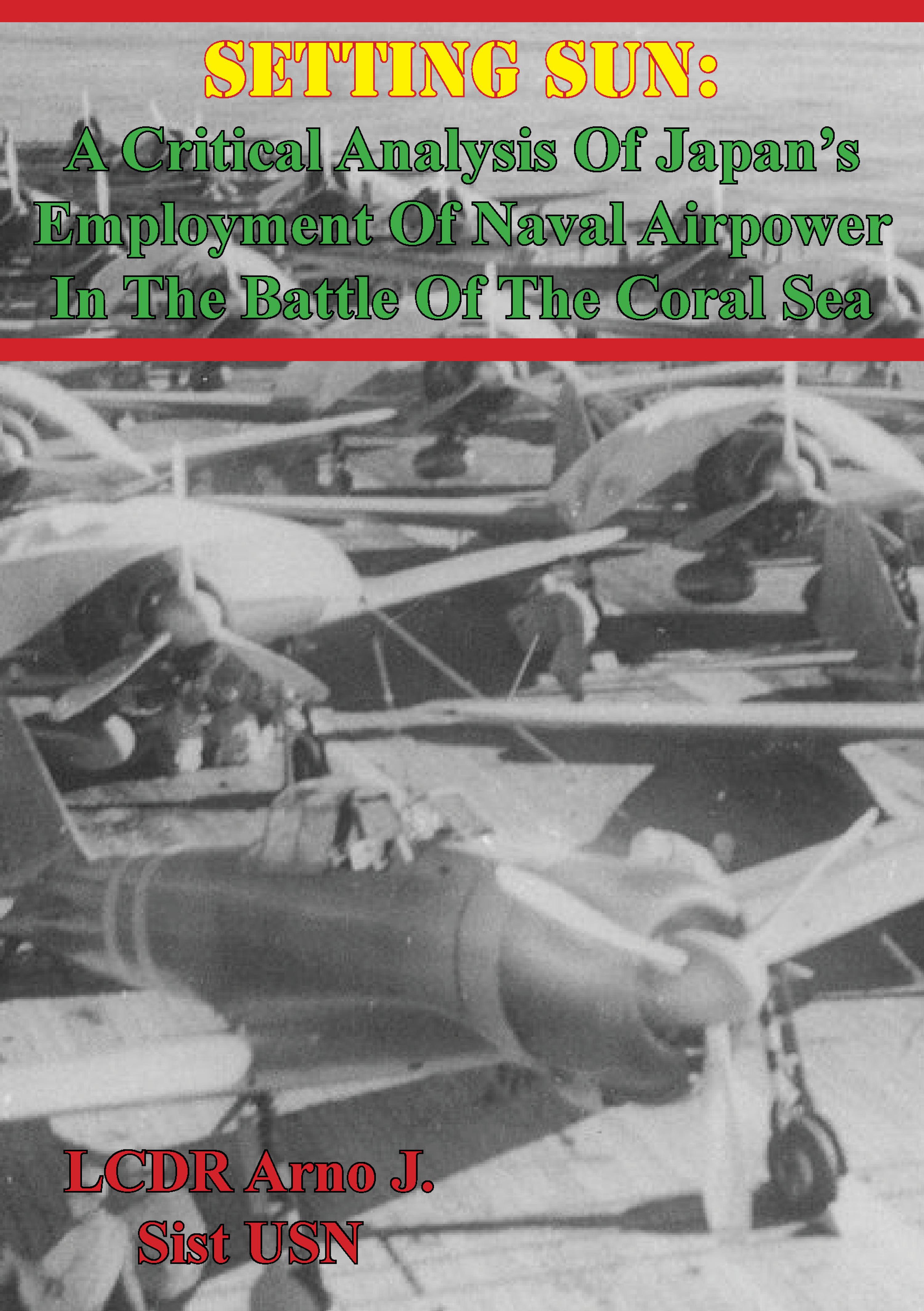 Cover image for Setting Sun: A Critical Analysis Of Japans Employment Of Naval Airpower In The Battle Of The Coral Sea