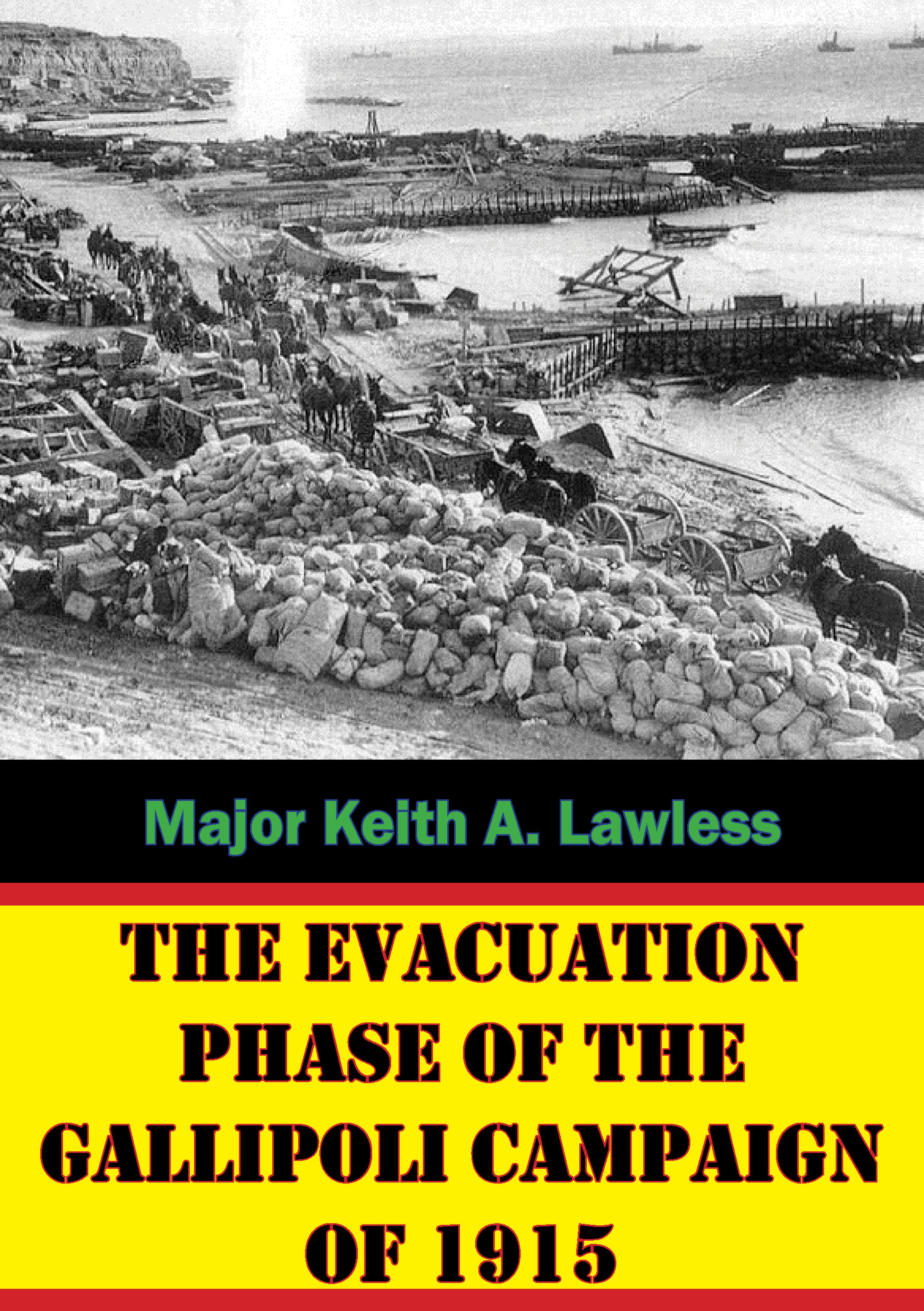 Cover image for The Evacuation Phase Of The Gallipoli Campaign Of 1915