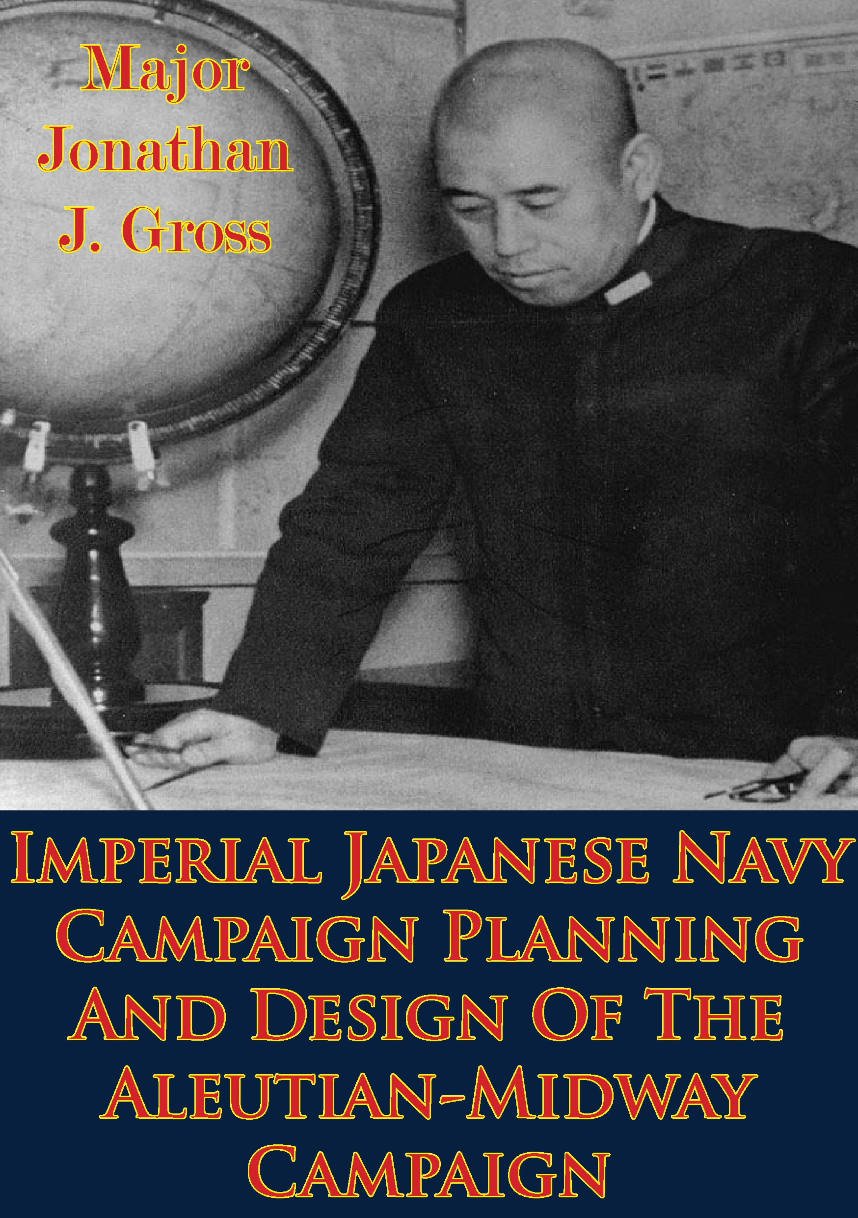 Cover image for Imperial Japanese Navy Campaign Planning And Design Of The Aleutian-Midway Campaign