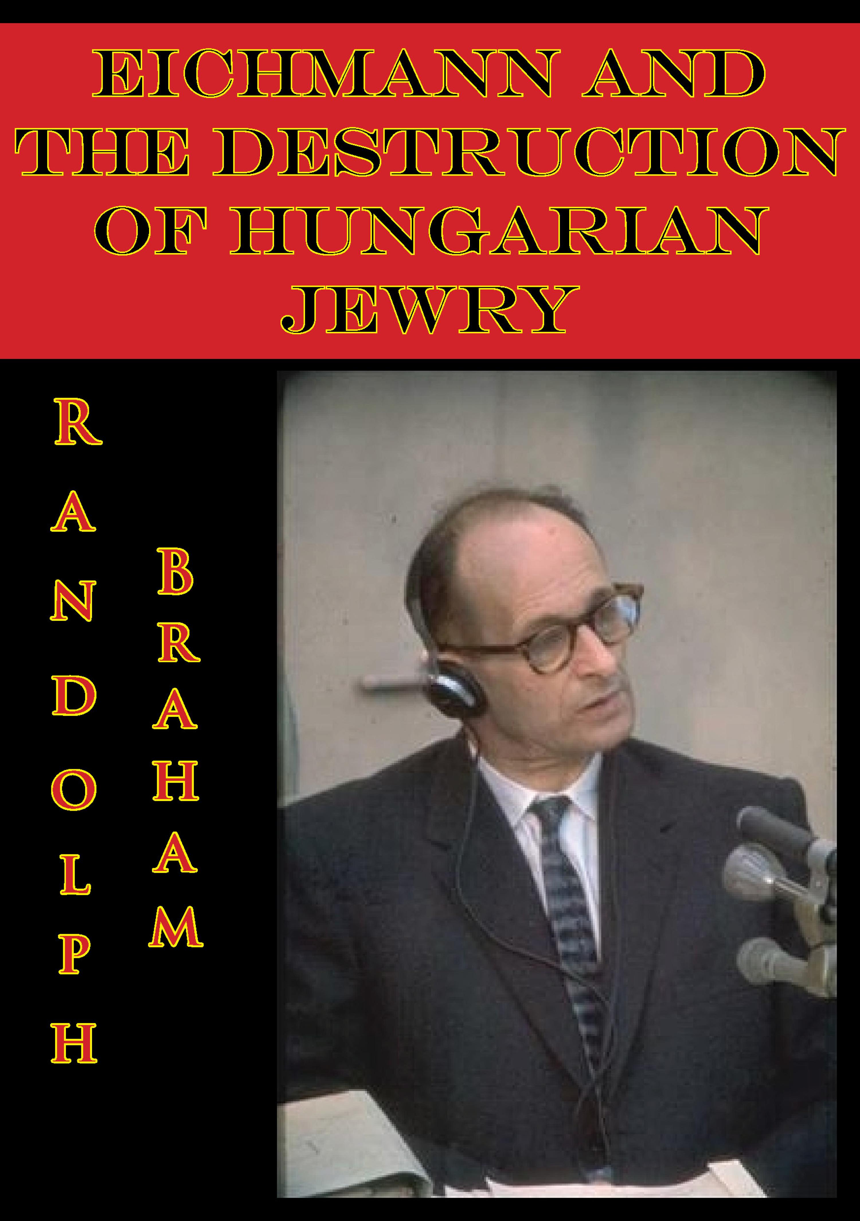Cover image for Eichmann And The Destruction Of Hungarian Jewry