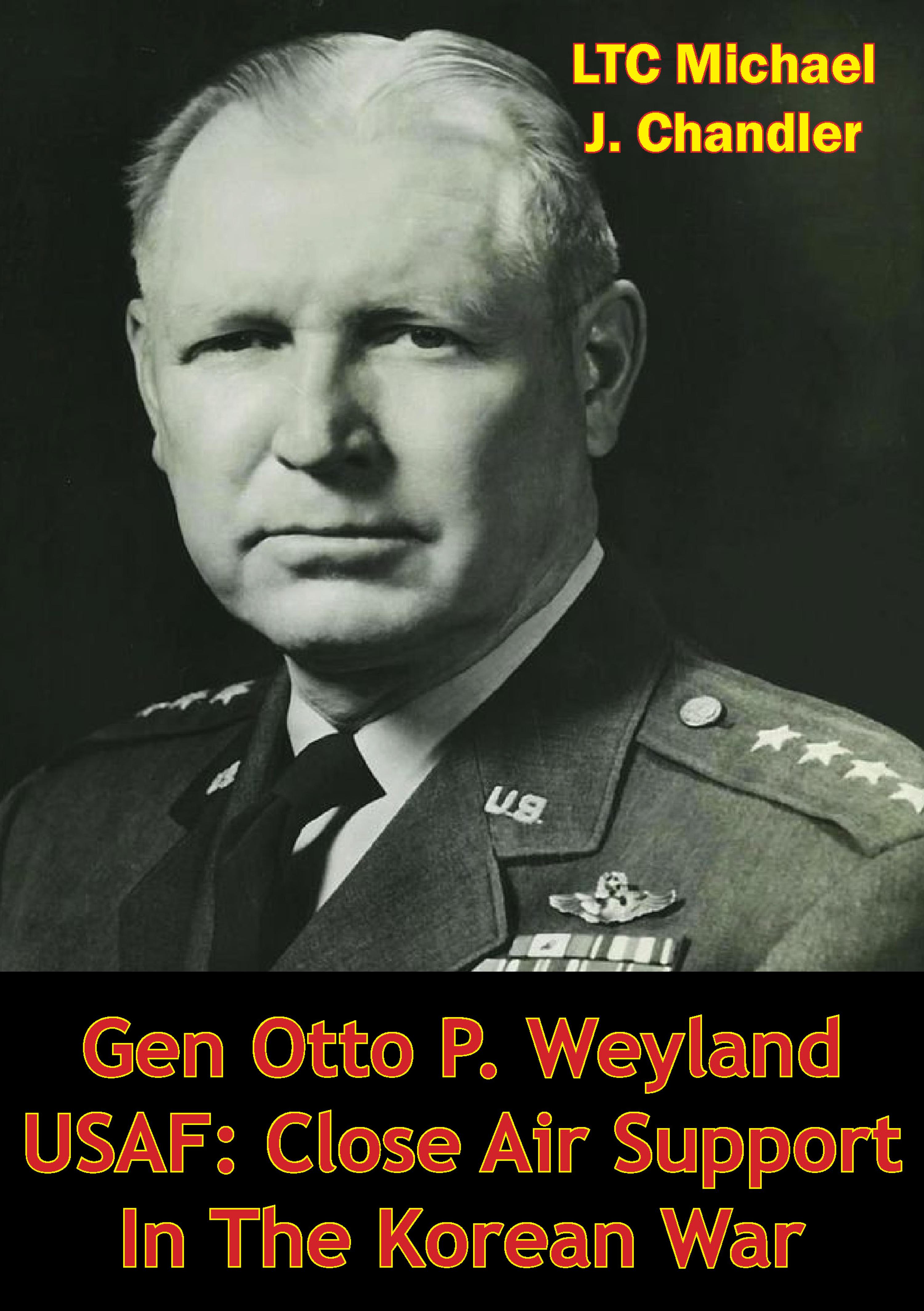 Cover image for Gen Otto P. Weyland USAF: Close Air Support In The Korean War