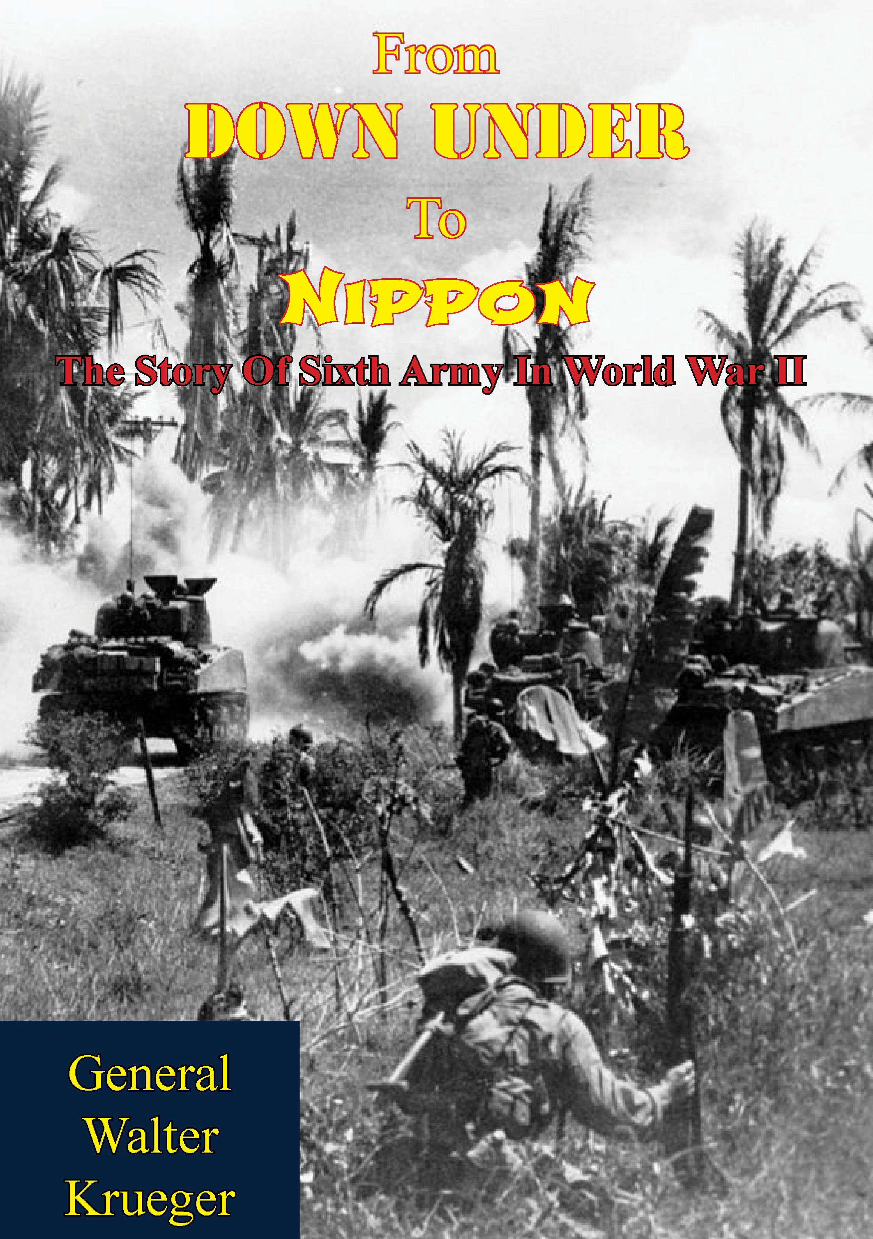 Cover image for From Down Under To Nippon: The Story Of Sixth Army In World War II