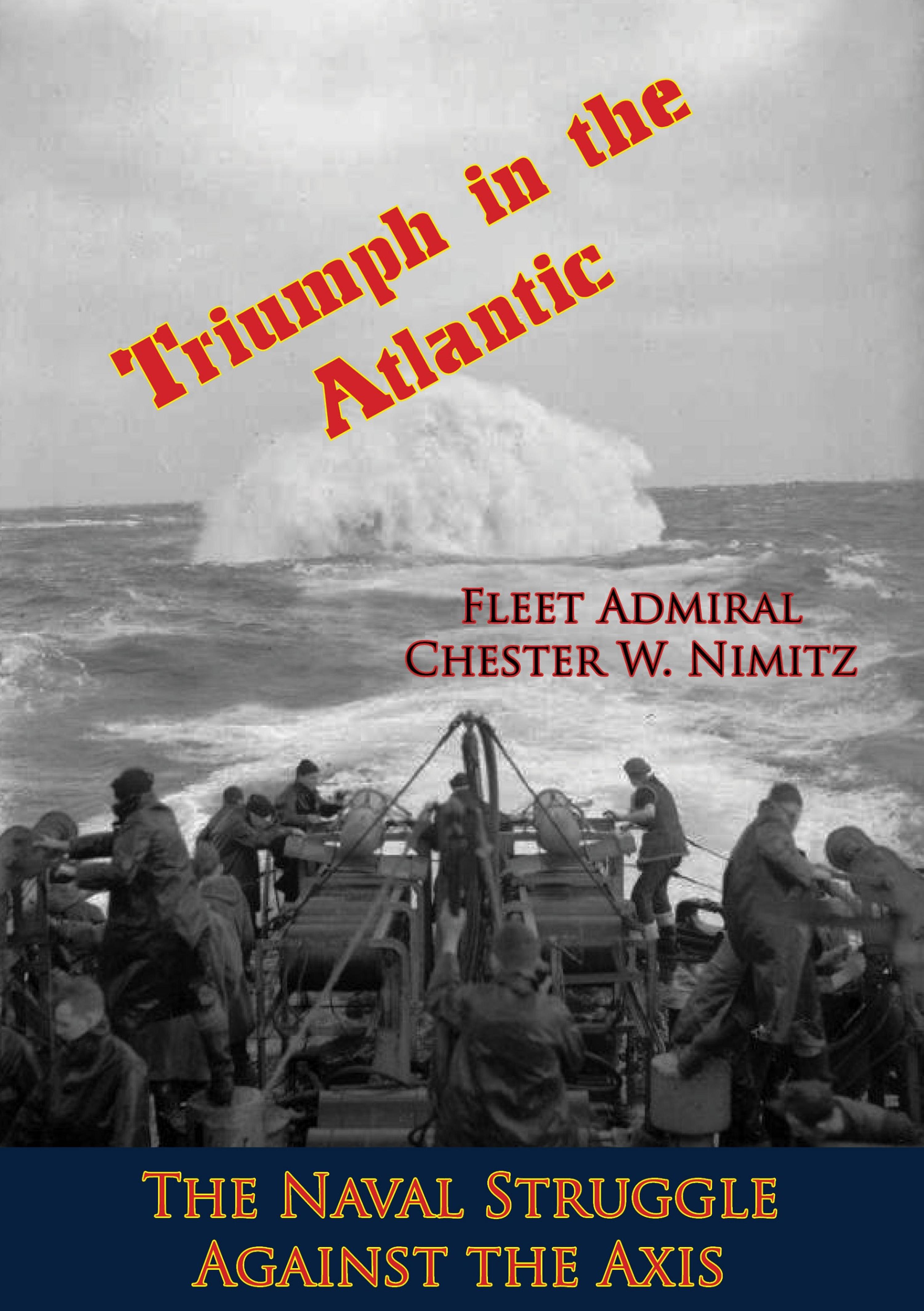 Cover image for Triumph in the Atlantic: The Naval Struggle Against the Axis