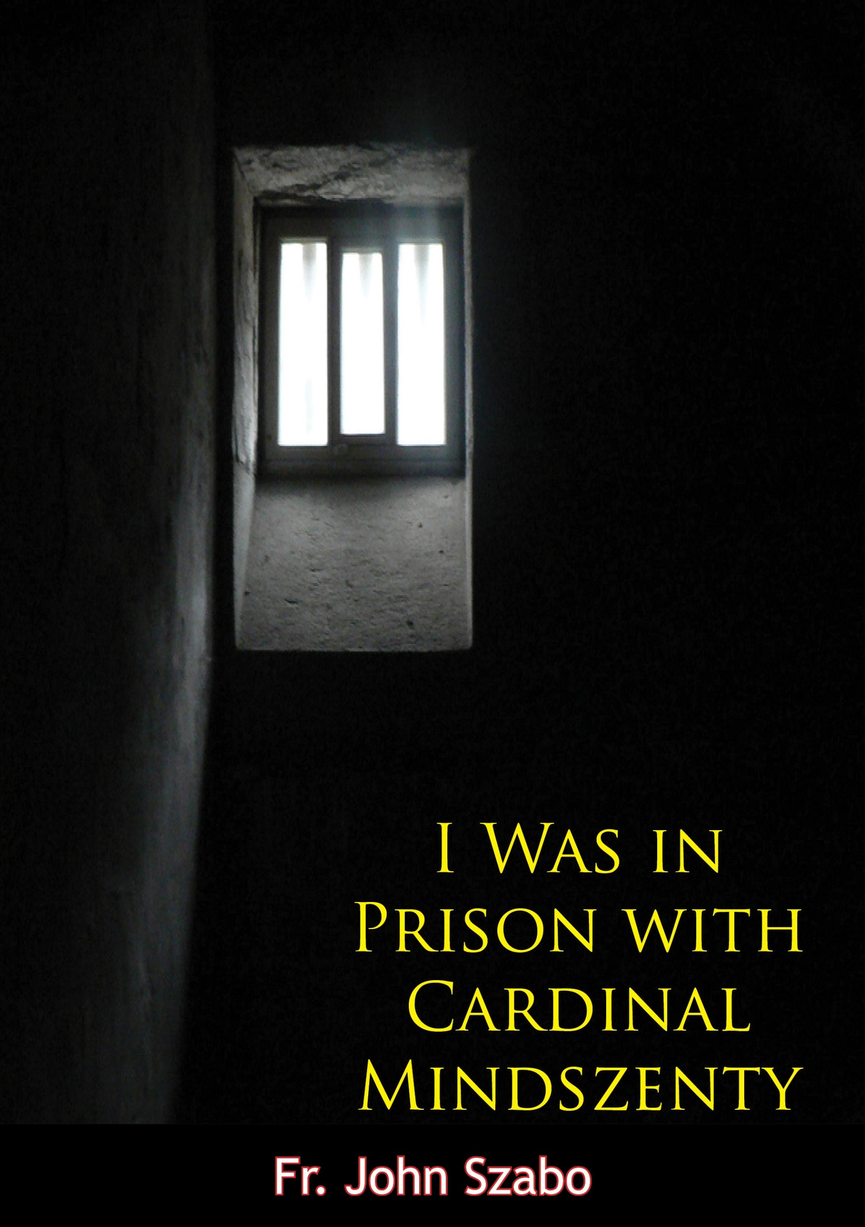Cover image for I Was in Prison with Cardinal Mindszenty
