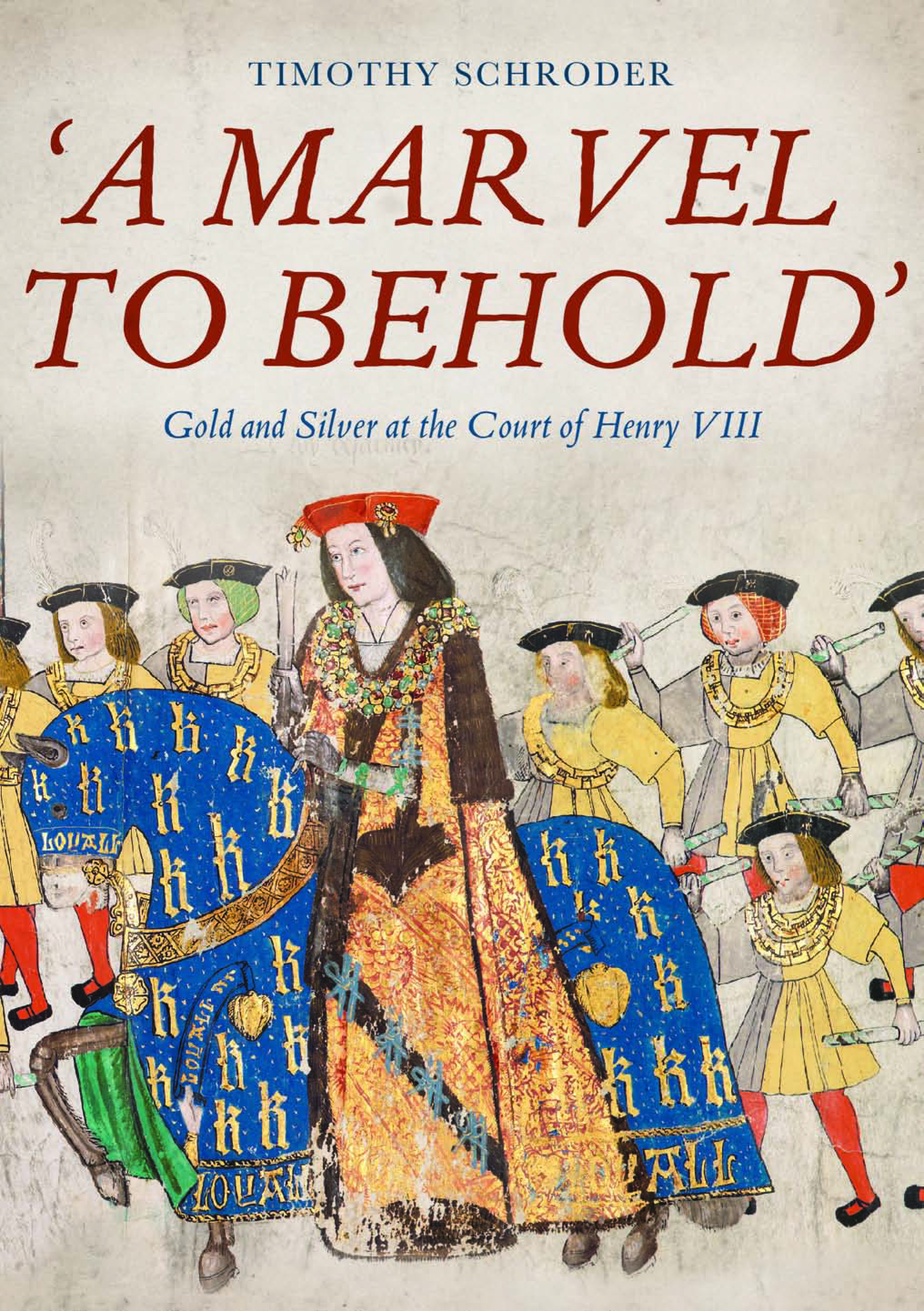 Cover image for 'A Marvel to Behold': Gold and Silver at the Court of Henry VIII