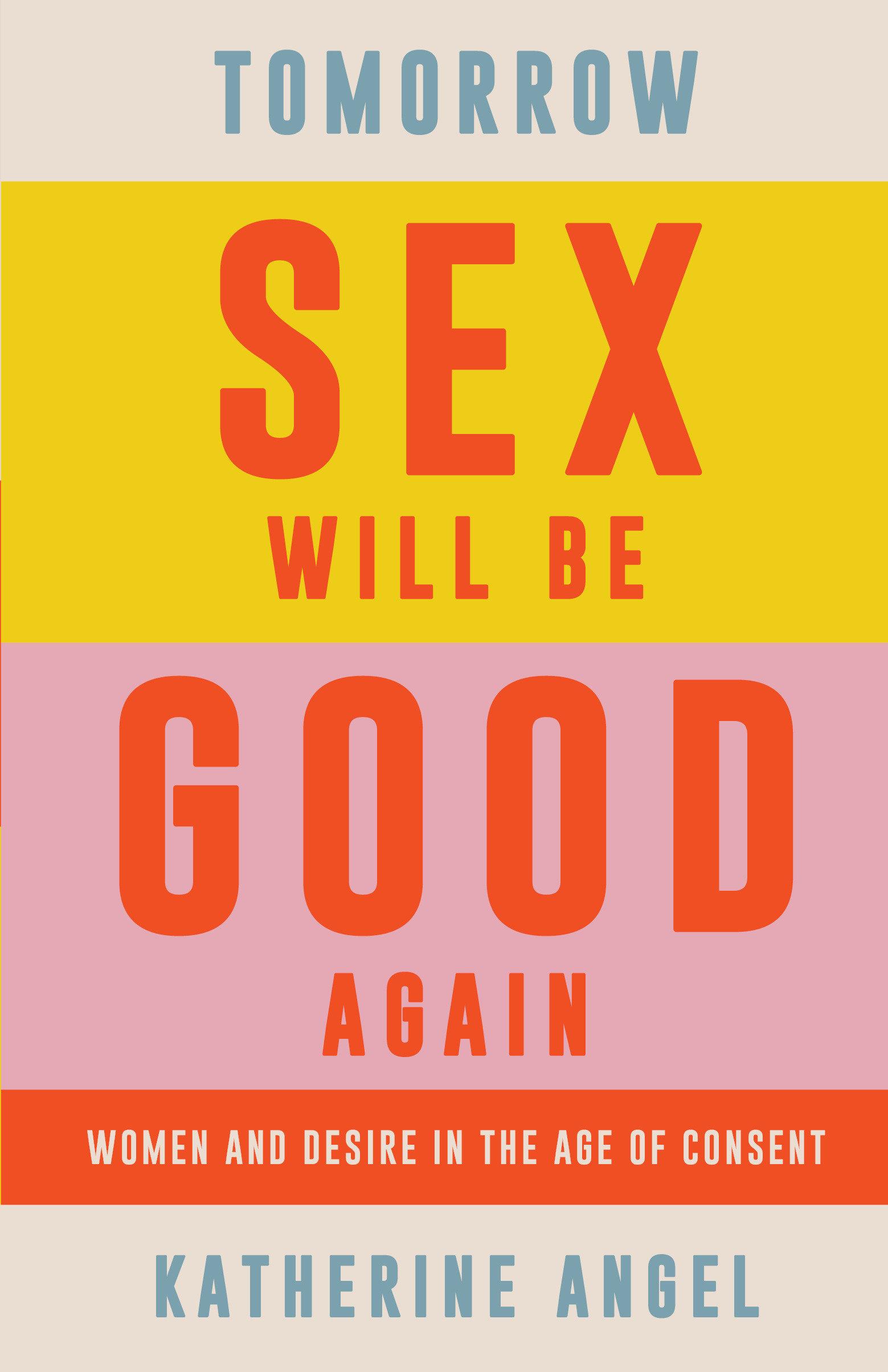 Tomorrow Sex Will Be Good Again by: Katherine Angel - 9781788739191 |  RedShelf