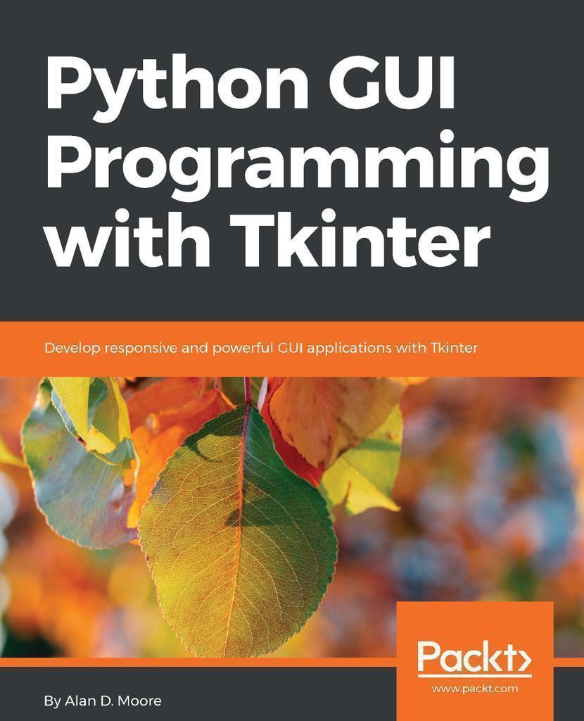 Python Gui Programming With Tkinter by Alan D Moore