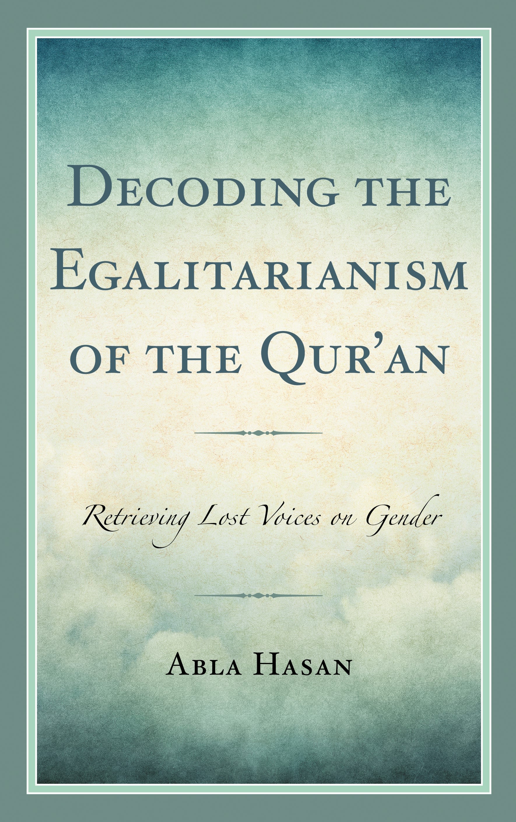 Cover image for Decoding the Egalitarianism of the Qur'an