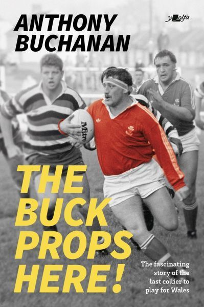 Cover image for Buck Props Here! The: A Life in Rugby
