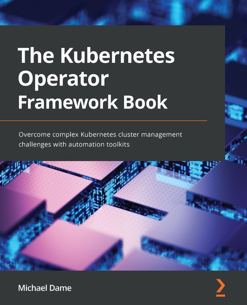 The Kubernetes Operator Framework Book by Michael Dame