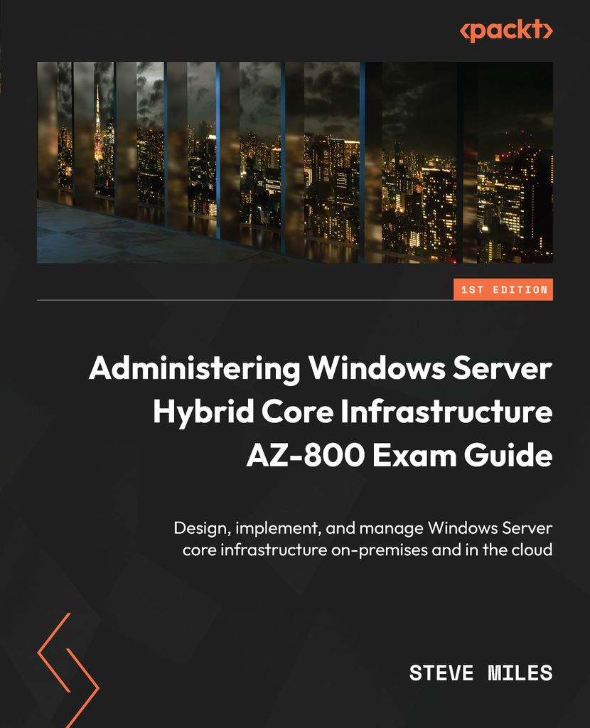 Administering Windows Server Hybrid Core by: Steve Miles
