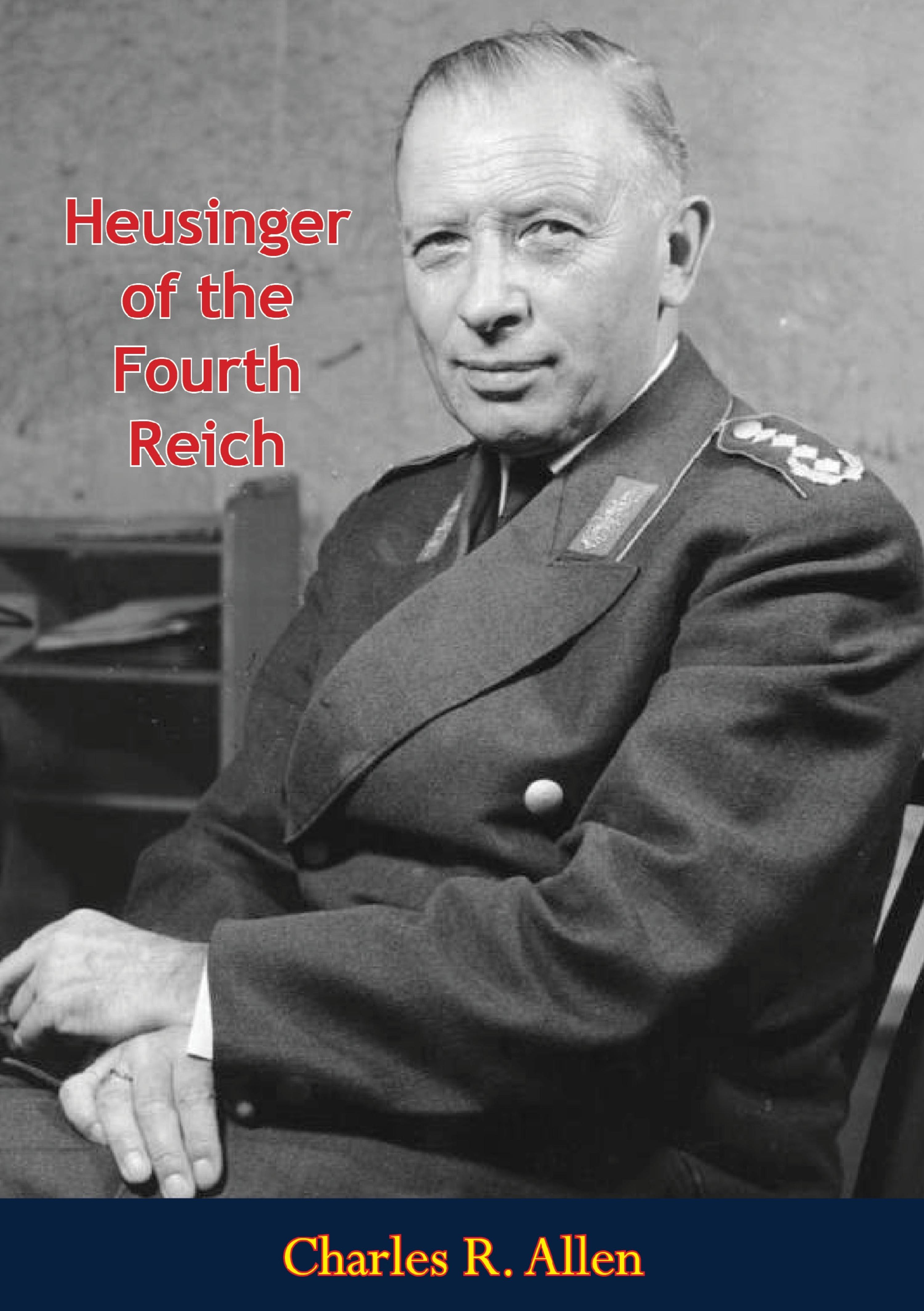 Heusinger Of The Fourth Reich by Charles R. Allen